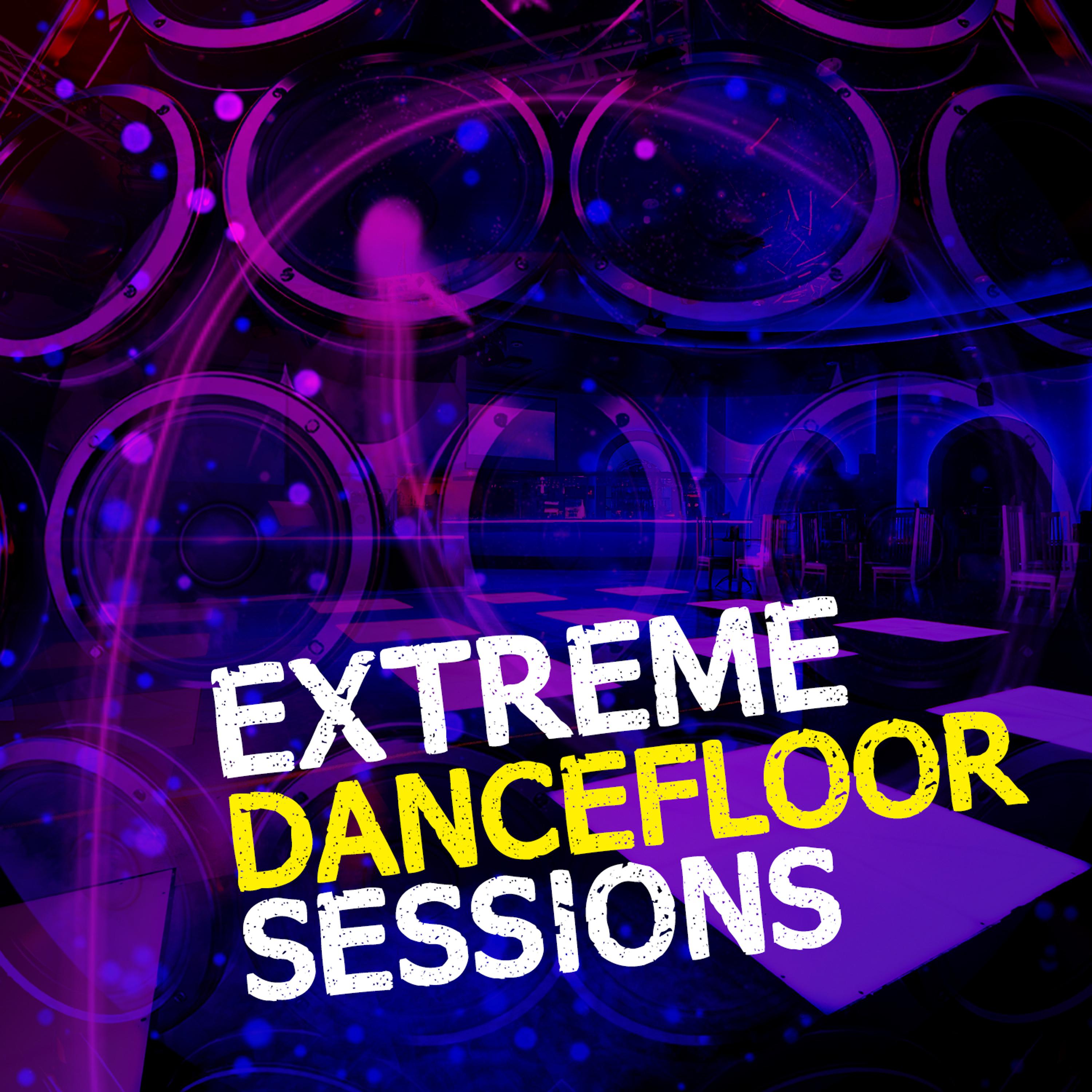 Постер альбома Extreme Dancefloor Sessions