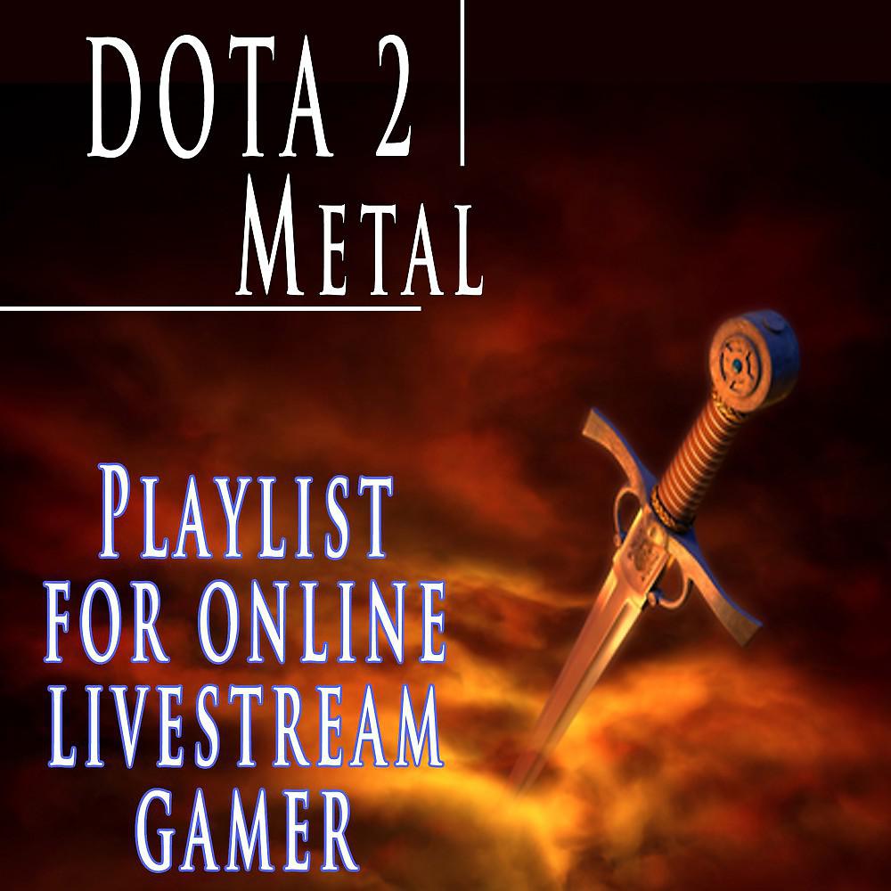 Постер альбома Dota 2 Metal: Playlist for Online Livestream Gamer