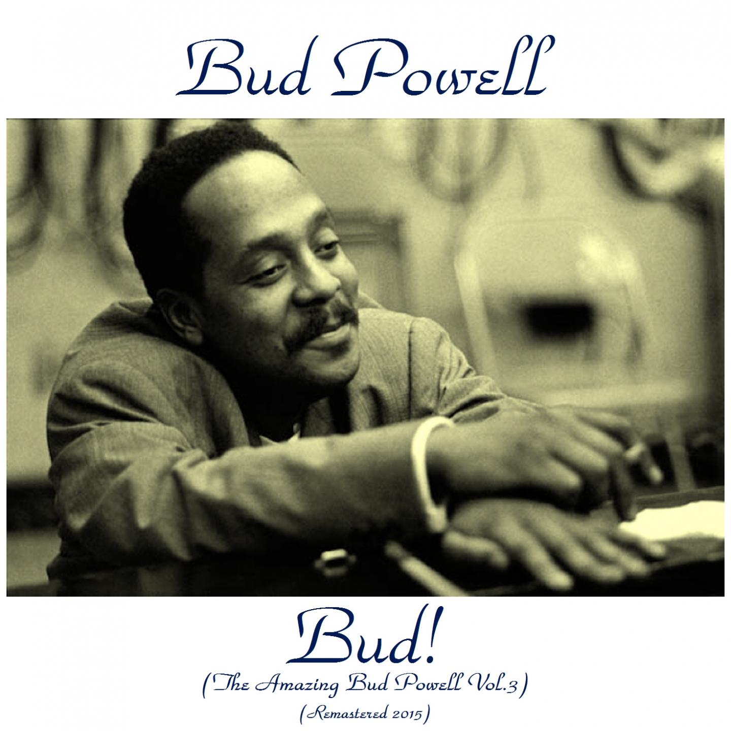 Постер альбома Bud! The Amazing Bud Powell, Vol. 3 (Remastered 2015)