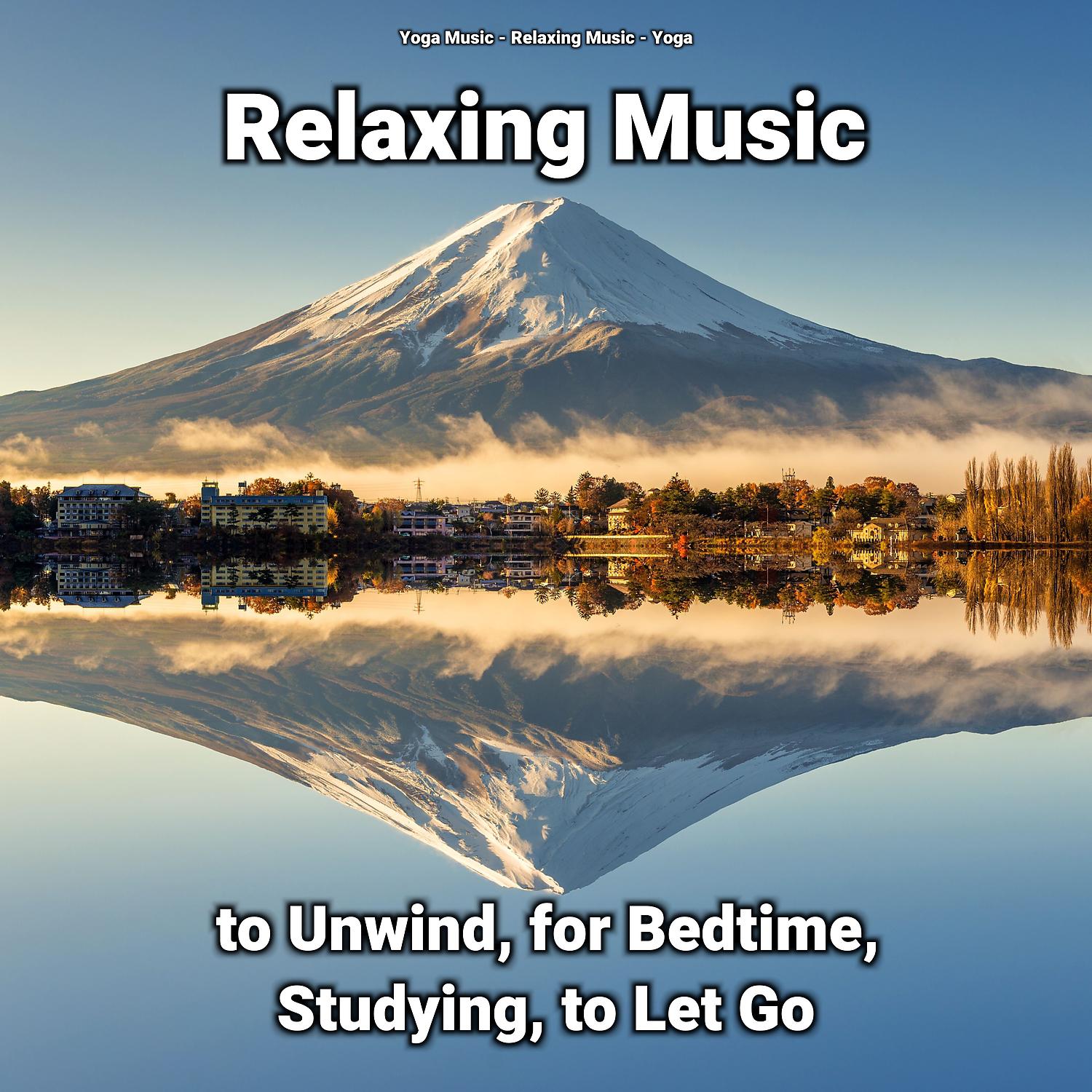 Постер альбома Relaxing Music to Unwind, for Bedtime, Studying, to Let Go