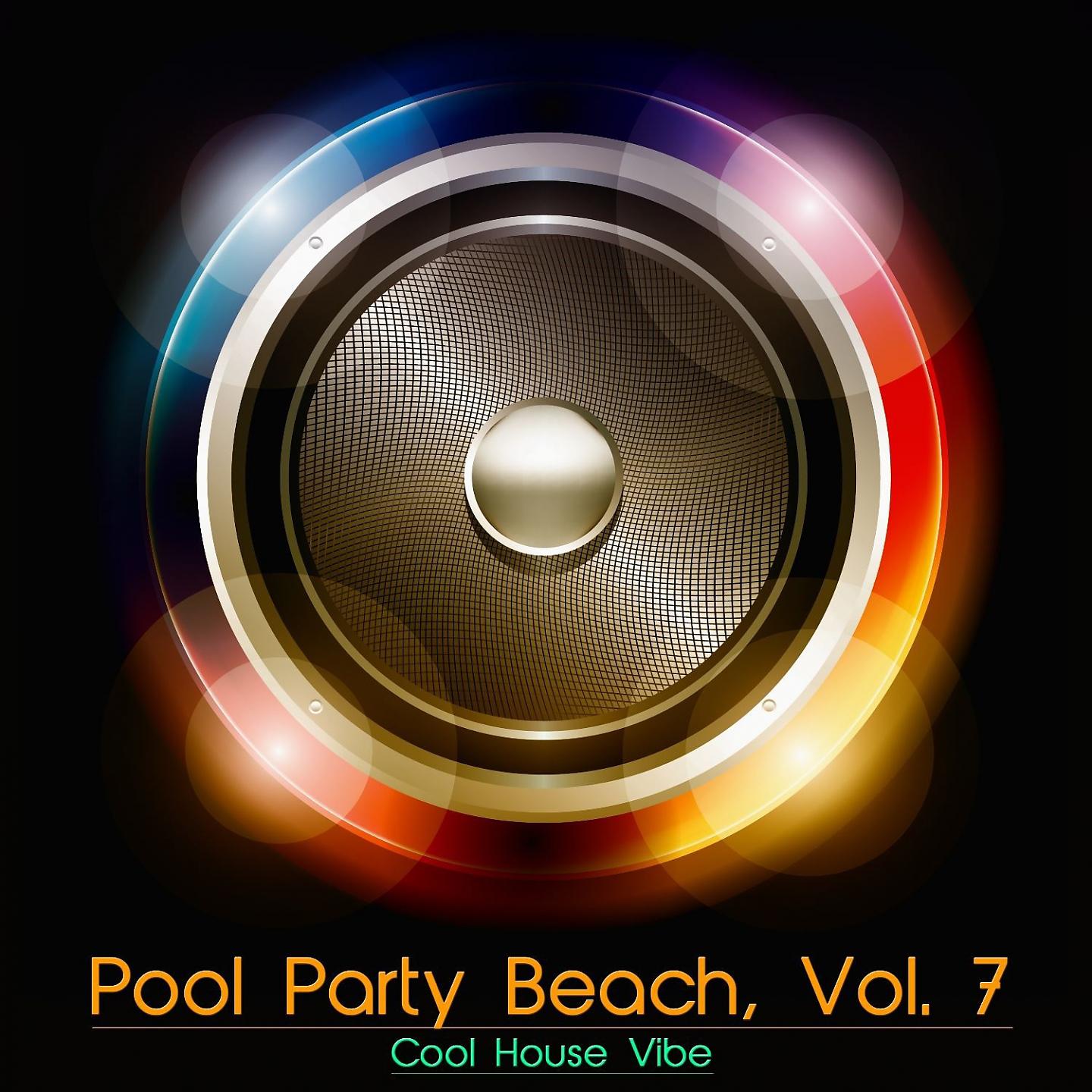 Постер альбома Pool Party Beach, Vol. 7 - Cool House Vibe