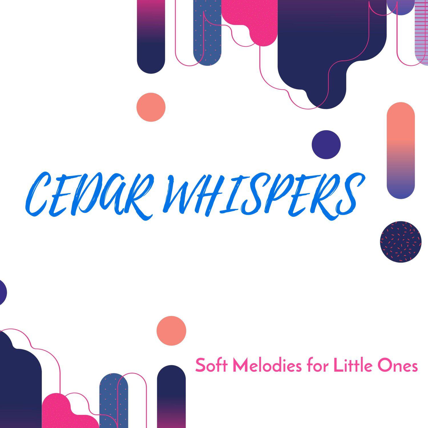 Постер альбома Cedar Whispers - Soft Melodies for Little Ones