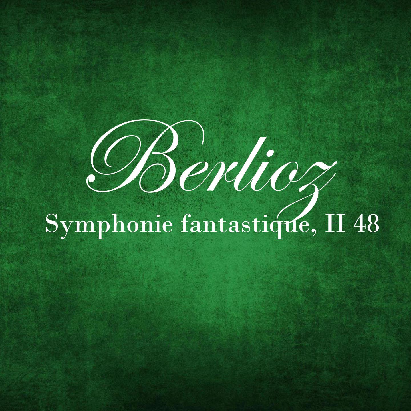 Постер альбома Berlioz - Symphonie Fantastique, H 48