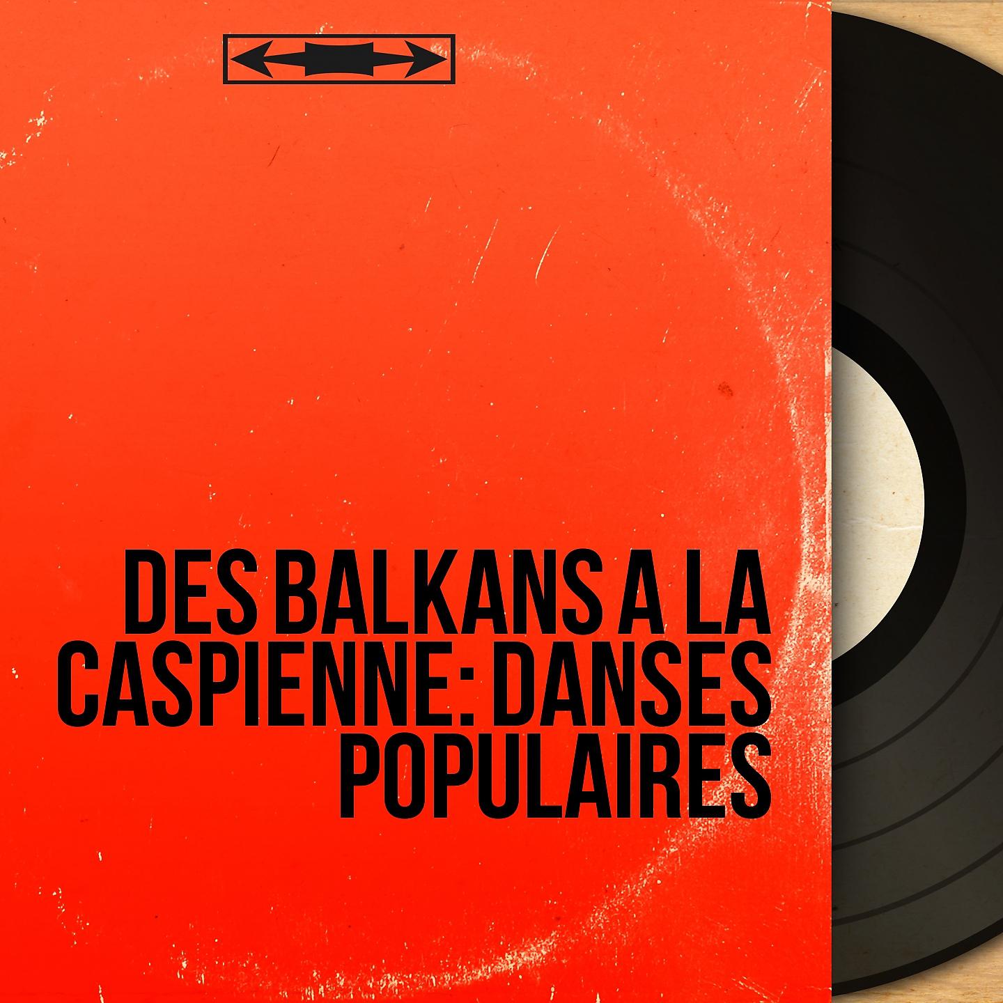 Постер альбома Des Balkans à la Caspienne: Danses populaires