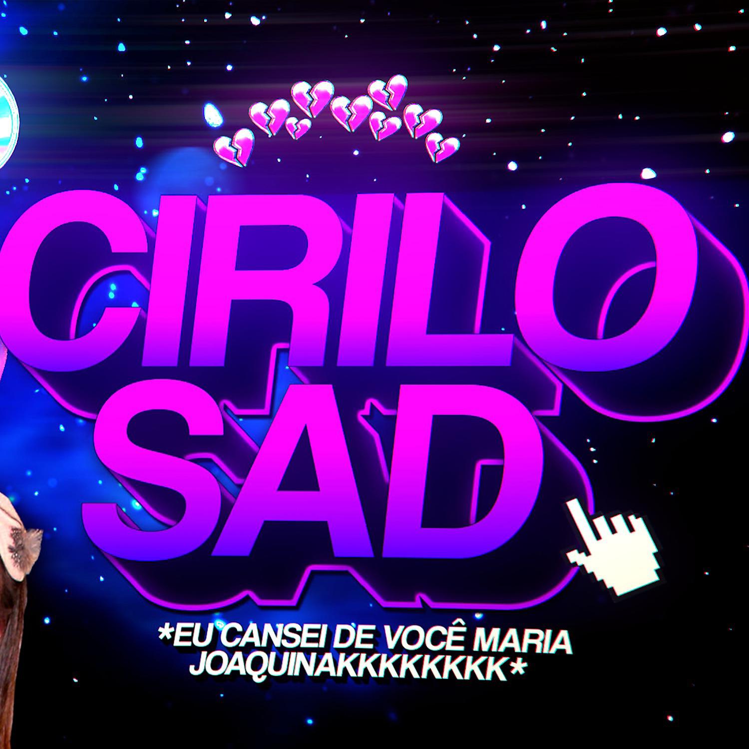Постер альбома Cirilo Sad eu cansei de voce maria joaquina kkkkkkkk