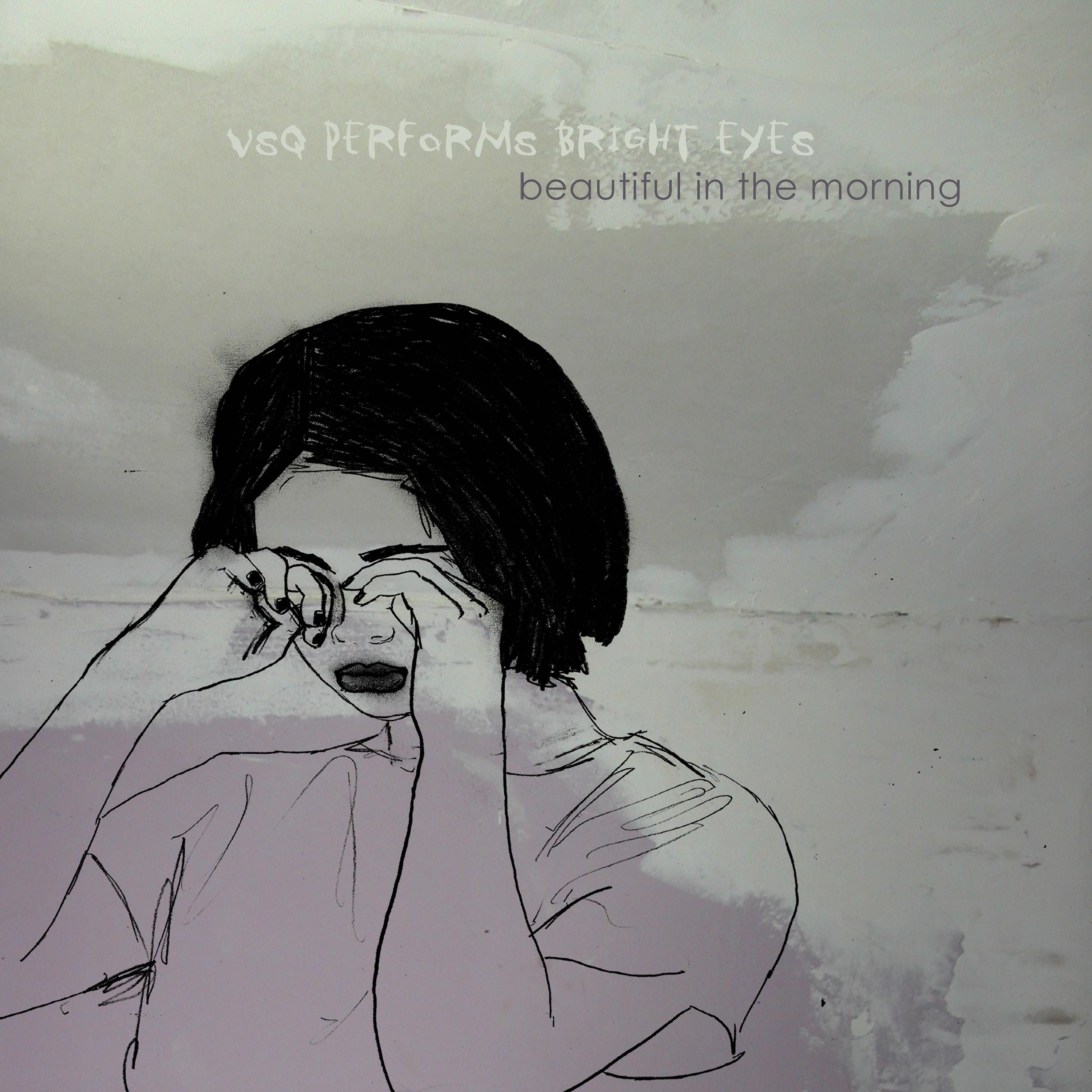 Постер альбома VSQ Performs Bright Eyes: Beautiful In The Morning