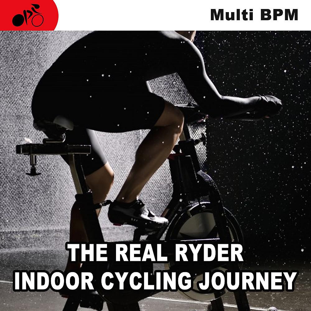 Постер альбома The Real Ryder Indoor Cycling Journey & DJ Mix - Spinning the Best Indoor Cycling Music in the Mix to Inject Every Pedal Stroke in Your Cycling Classes with Endless Motivation, Inspiration, and Fun