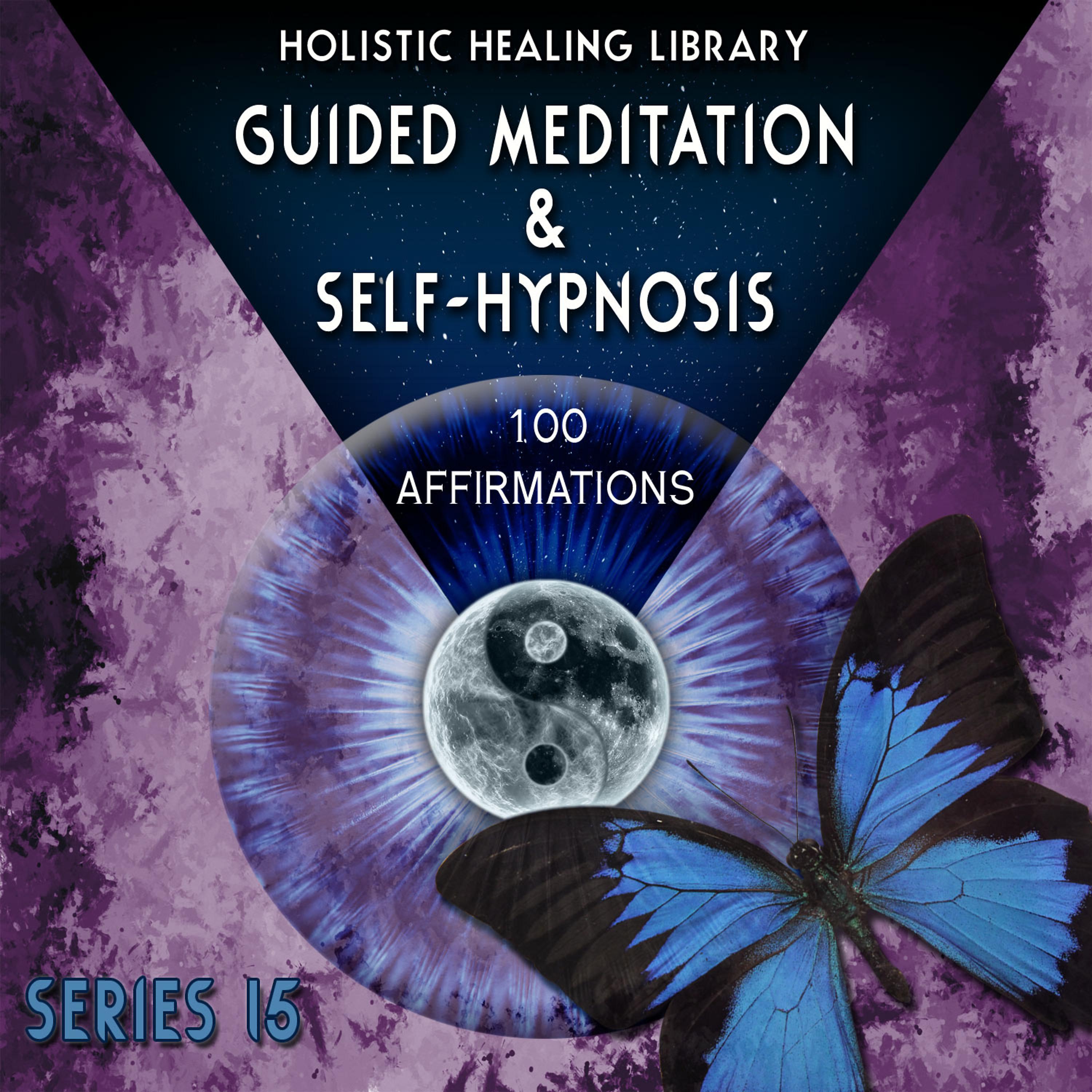 Постер альбома Guided Meditation and Self-Hypnosis (100 Affirmations) [Series 15]