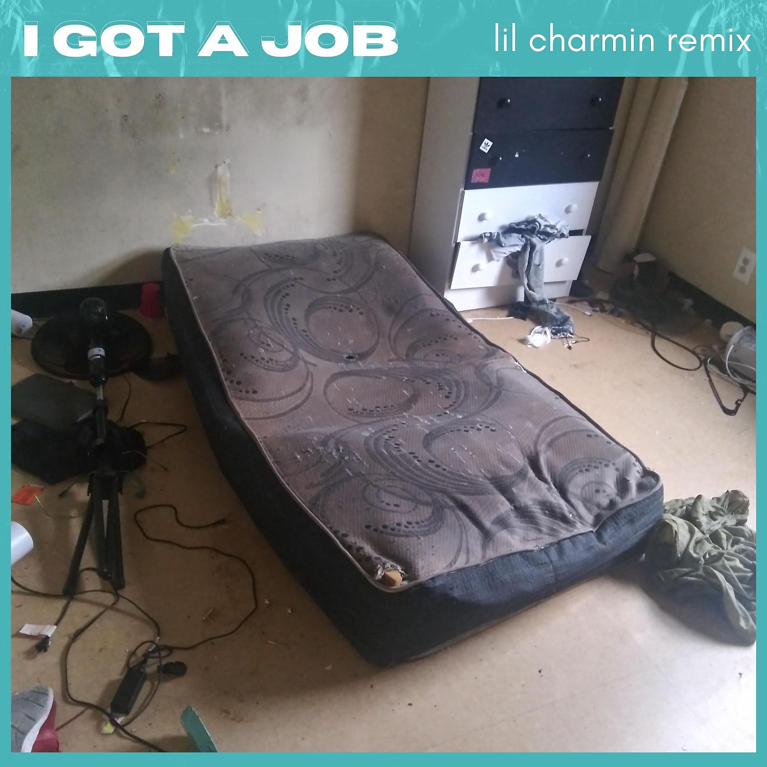 Постер альбома I Got a Job (Lil Charmin Remix)