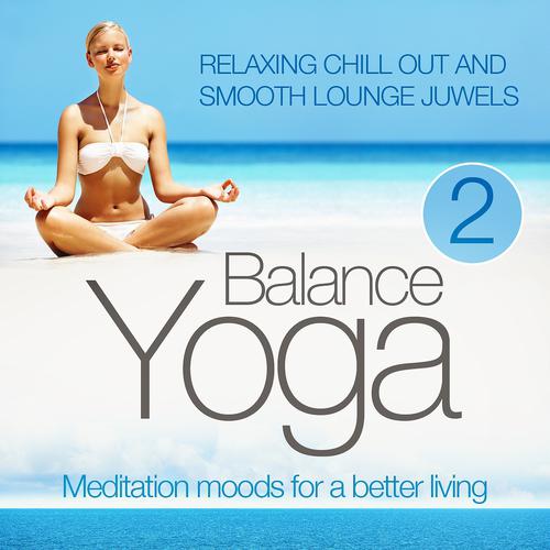 Постер альбома Yoga Balance: Meditation Moods for a Better Living, Vol. 2