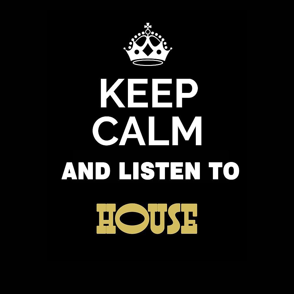 Постер альбома Keep Calm and Listen To: House