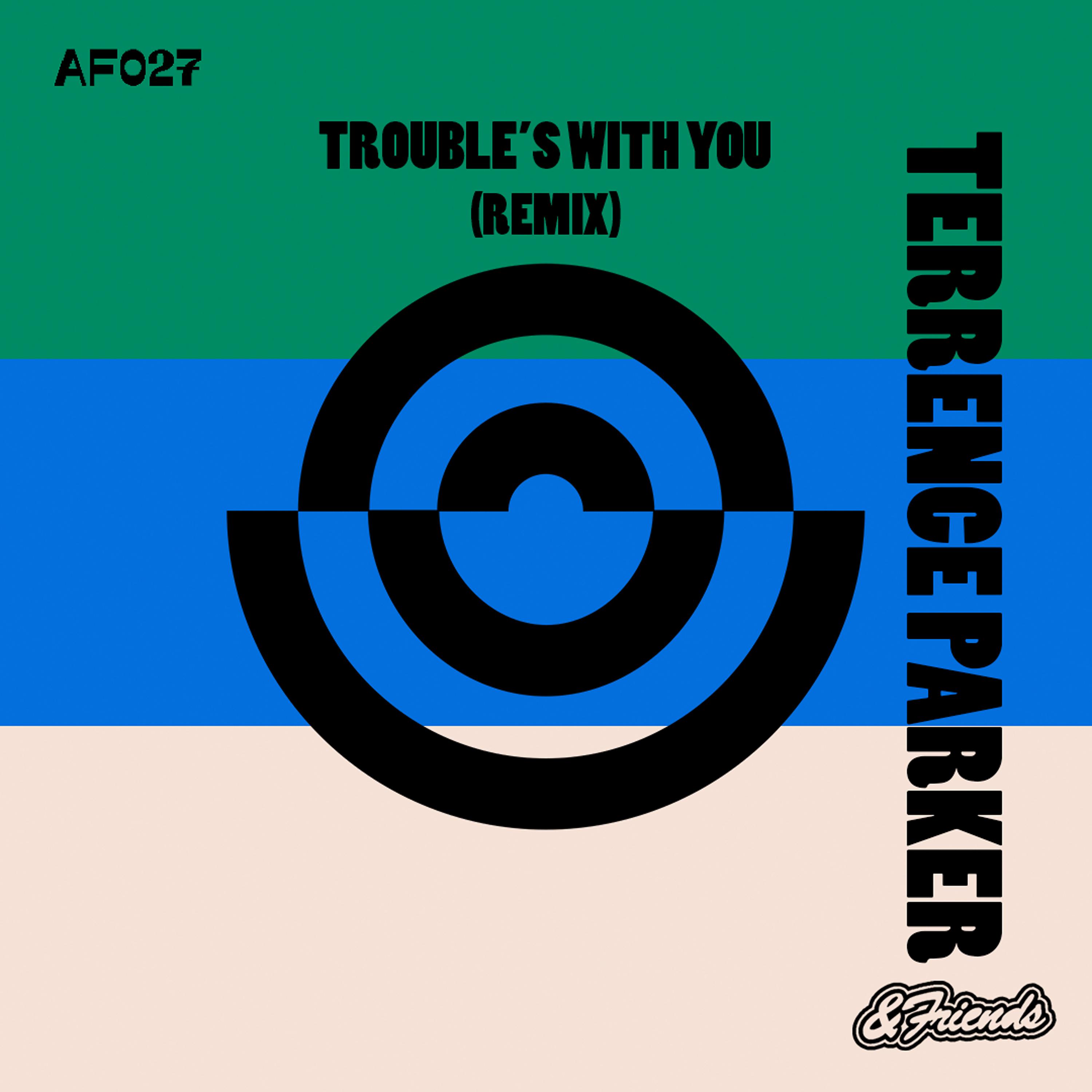 Постер альбома Trouble's with You (Terrence Parker Remix)