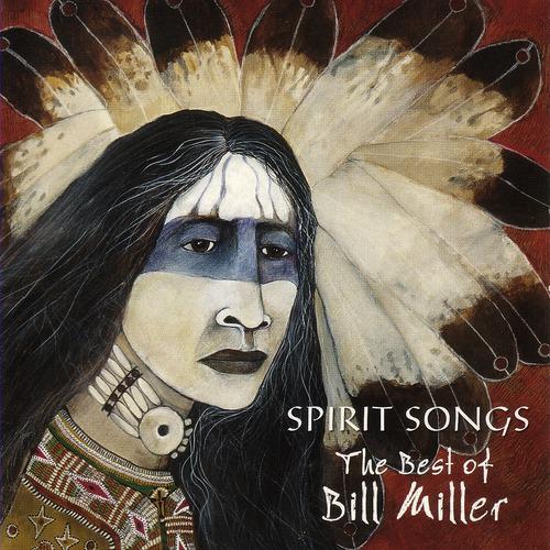 Постер альбома Spirit Songs: The Best Of Bill Miller