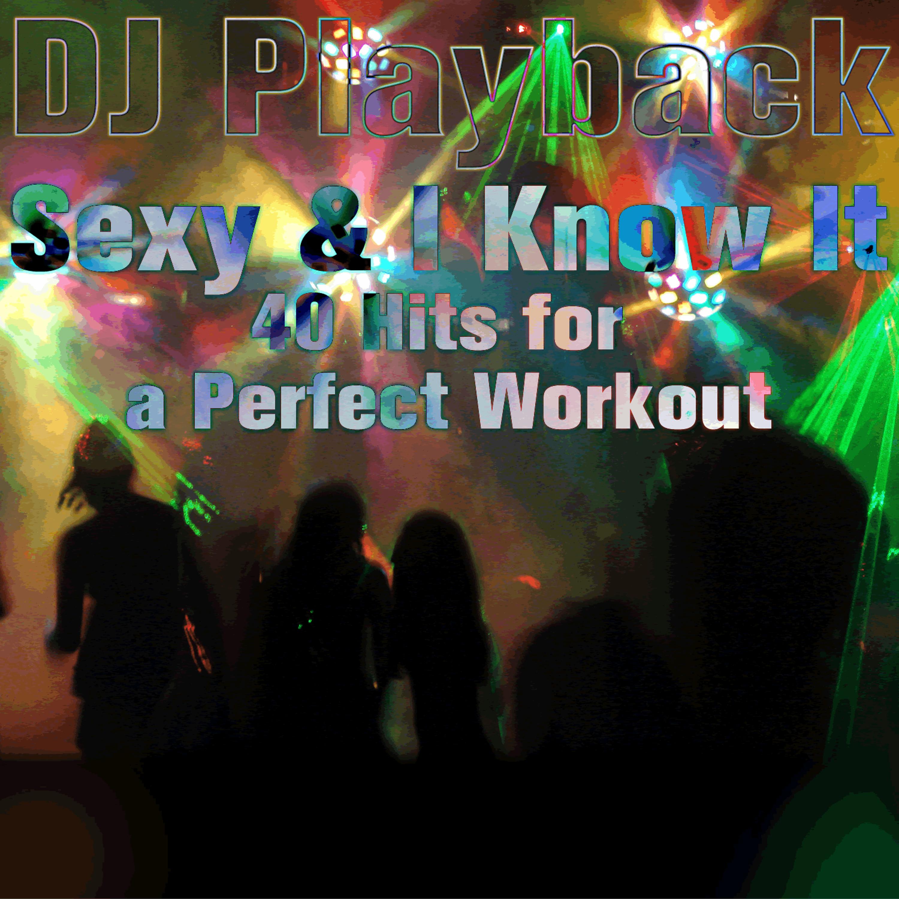 Постер альбома Sexy & I Know It: 40 Hits for a Perfect Workout