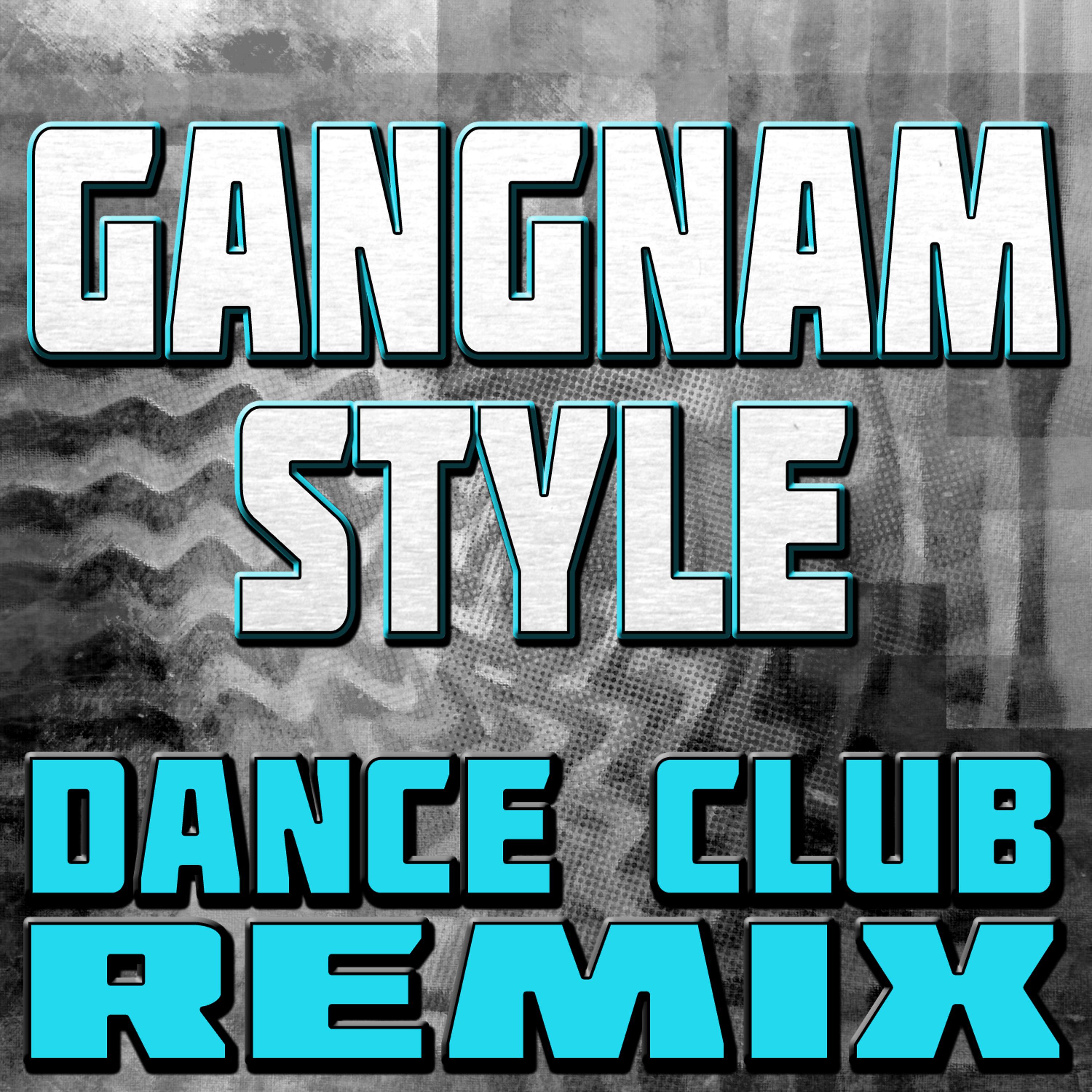 Постер альбома Gangnam Style (Dance Club Remix)