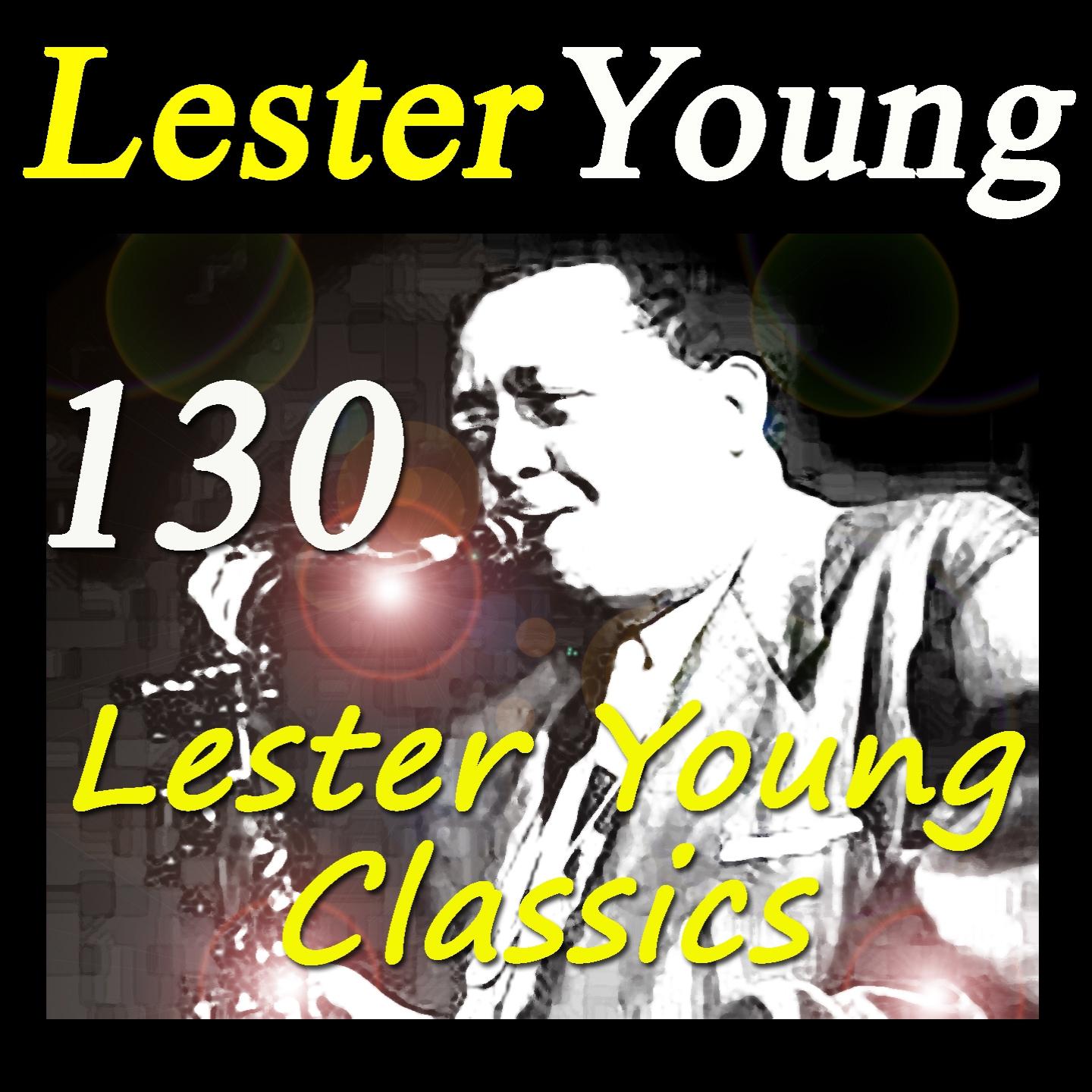 Постер альбома 130 Lester Young Classics (Original Recordings Digitally Remastered)