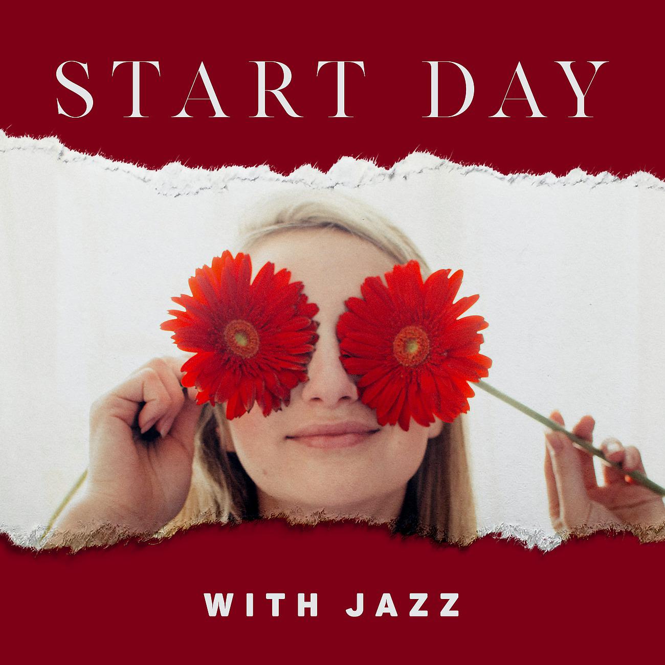 Постер альбома Start Day with Jazz - Transfer Your Bad Emotions and Feel Jazz Energy
