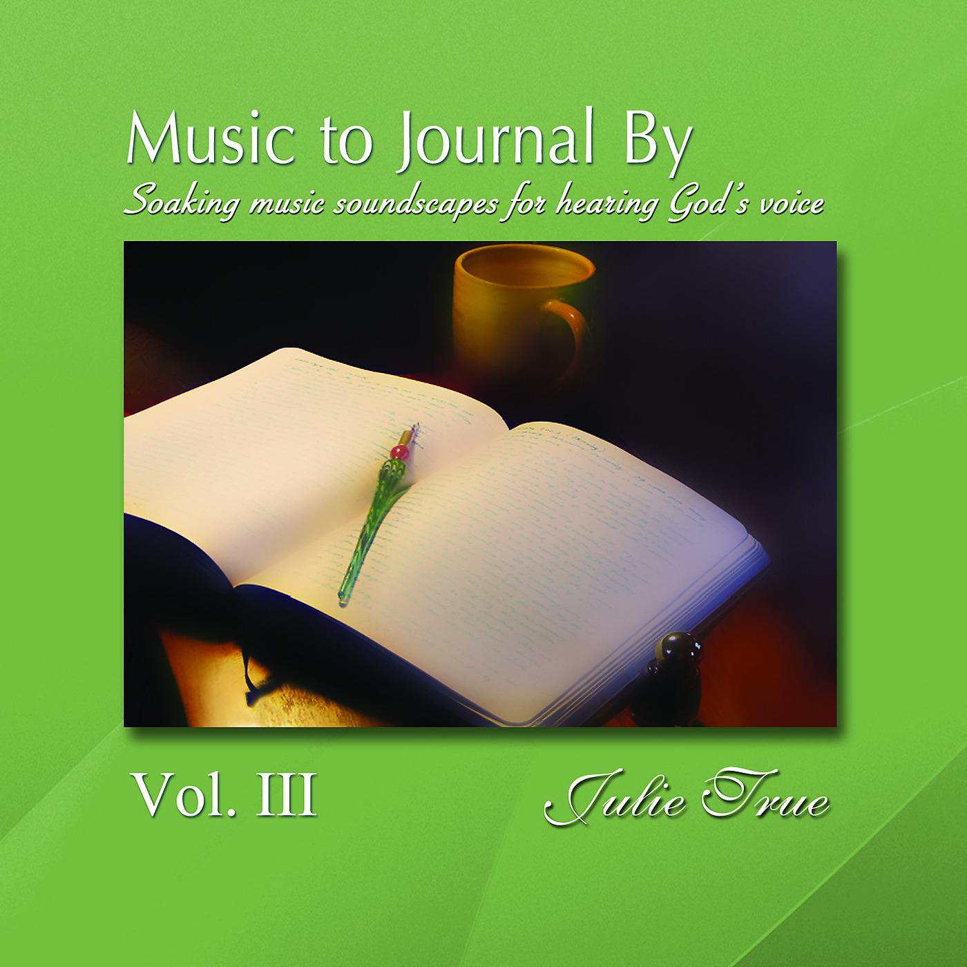 Постер альбома Music to Journal by, Vol. 3: Soaking Music Soundscapes for Hearing God's Voice