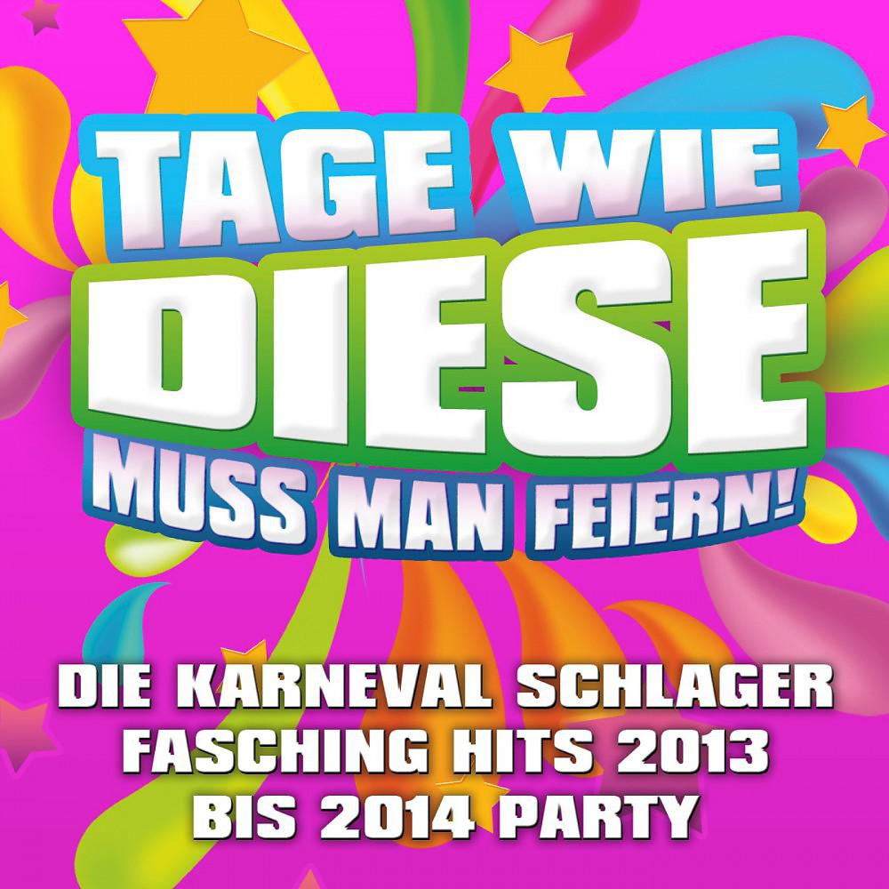 Постер альбома Tage wie diese muss man feiern - Die Karneval Schlager Fasching Hits 2013 bis 2014 Party
