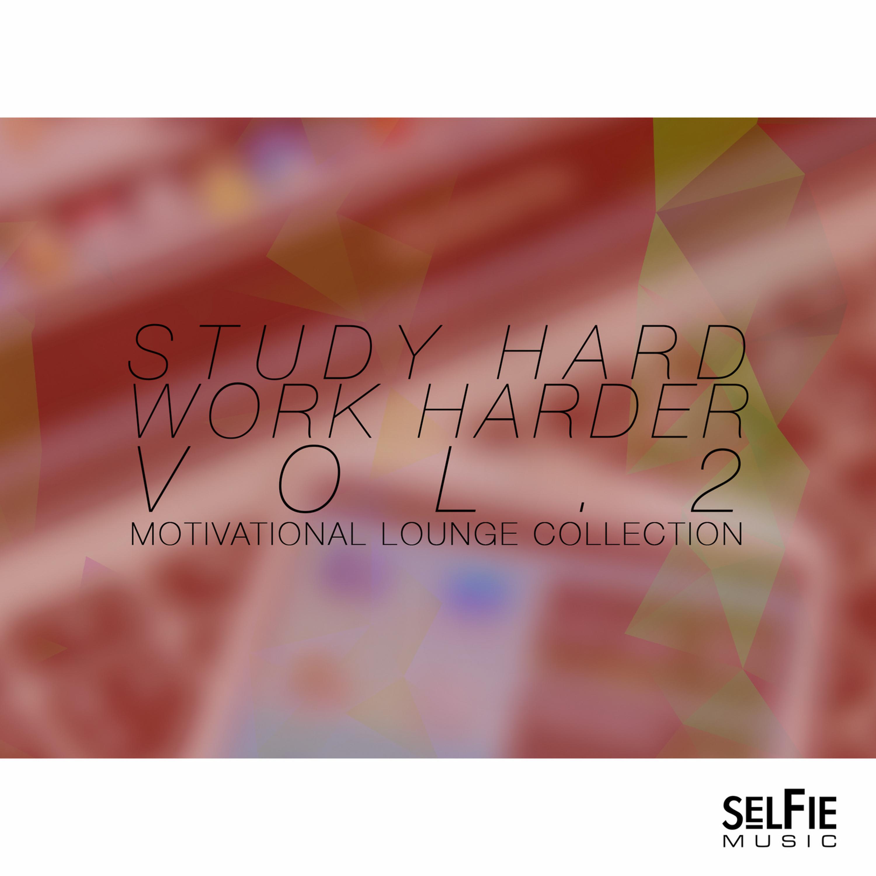 Постер альбома Study Hard, Work Harder Vol.2 - Motivational Lounge Collection