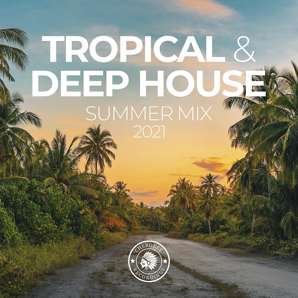 Постер альбома Tropical & Deep House: Summer Mix 2021