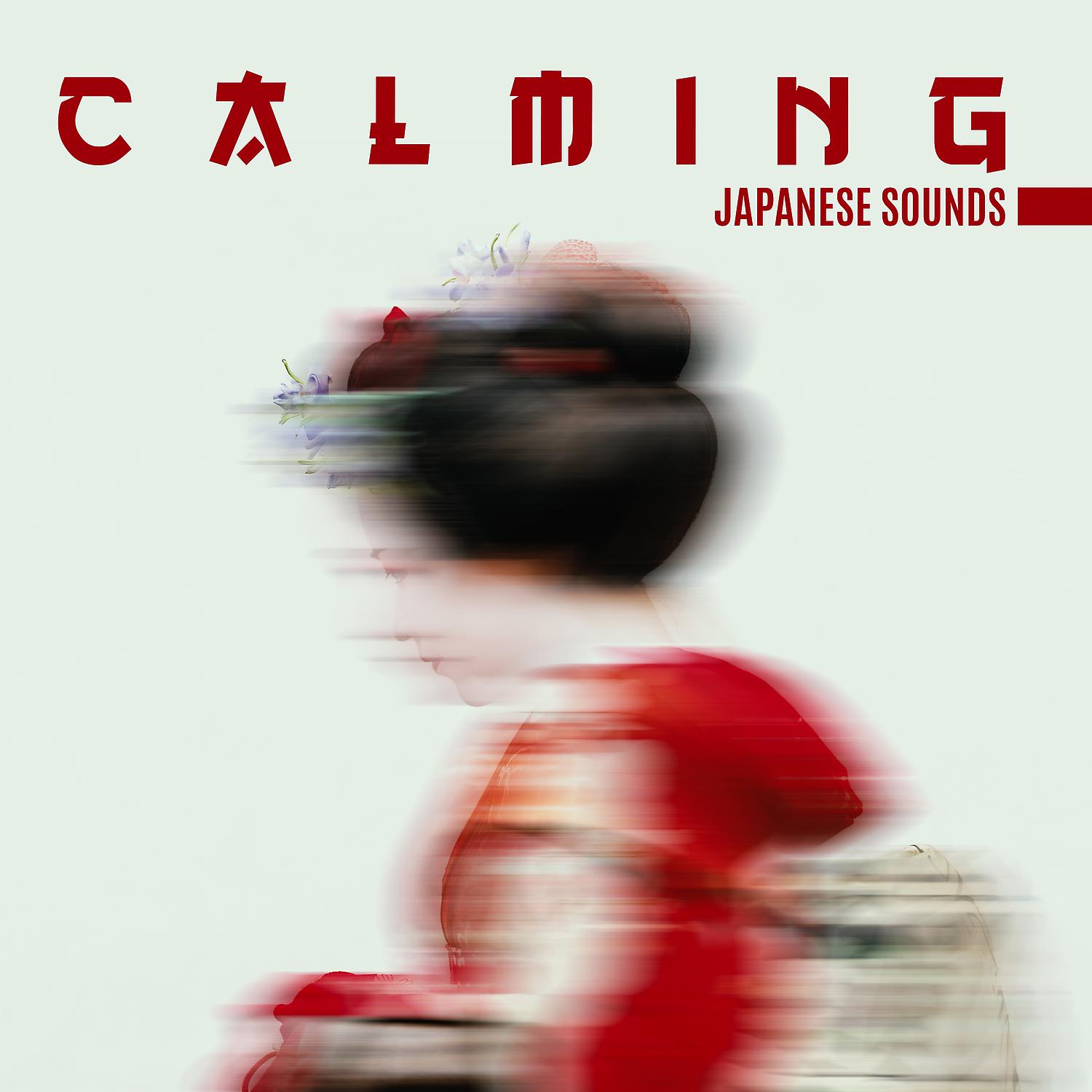 Постер альбома Calming Japanese Sounds - Deep Asian Tranquility & Healing Oriental Journey