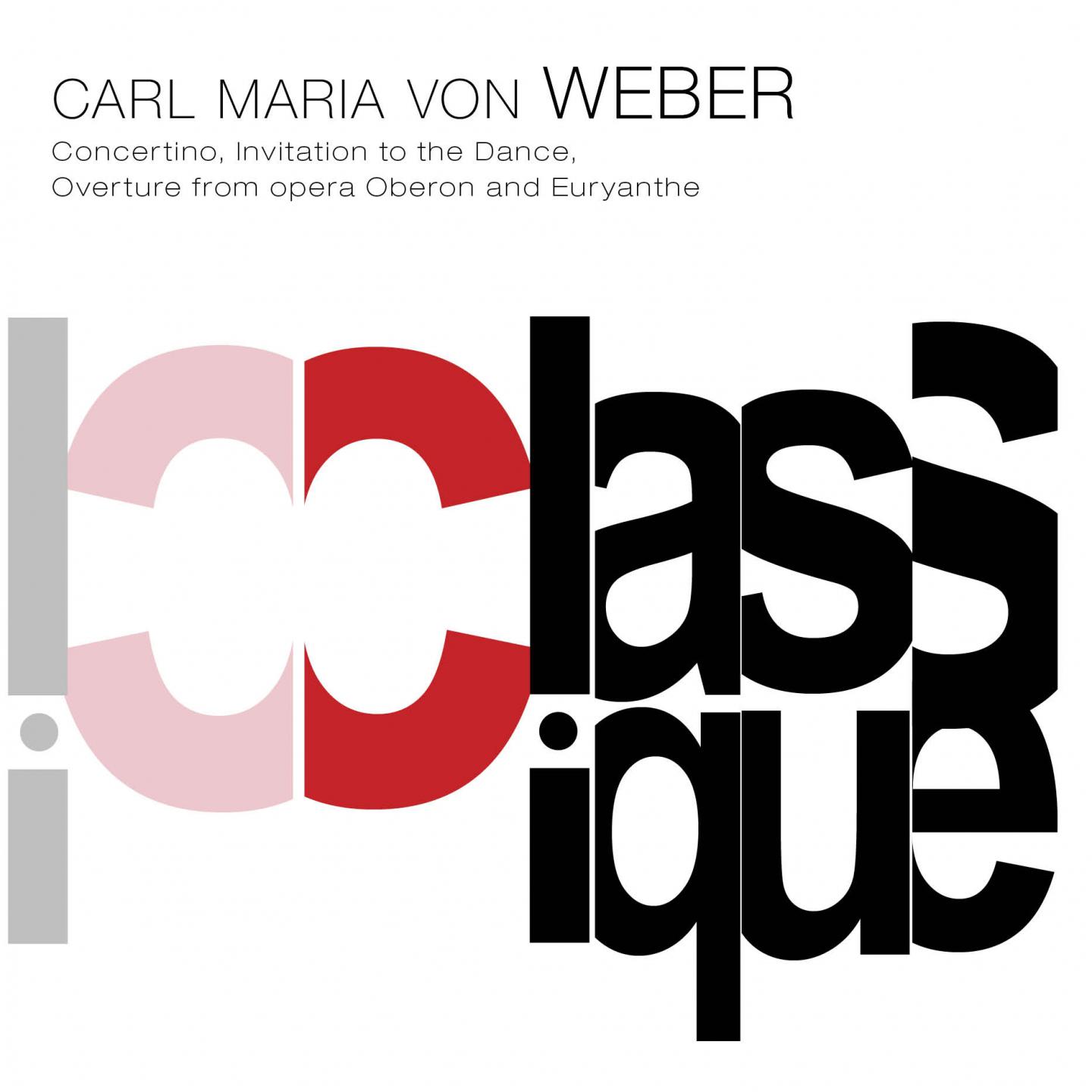 Постер альбома Weber: Clarinet Concertino, Op. 26, J. 109, Invitation to the Dance, Op. 64, J. 260, Oberon, J. 306 & Euryanthe, Op. 81, J. 291