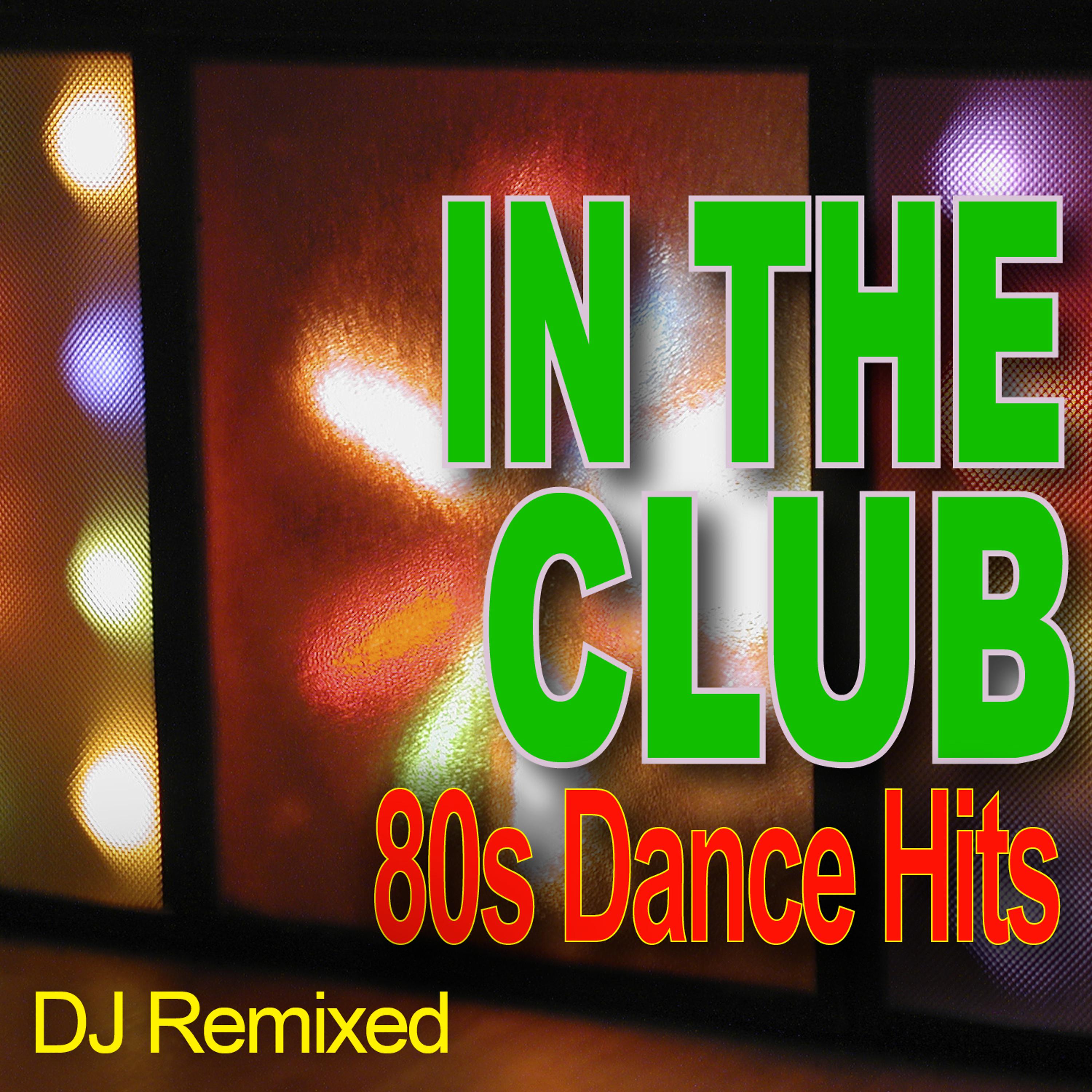 Постер альбома In The Club - 80s Dance Hits - DJ Remixed