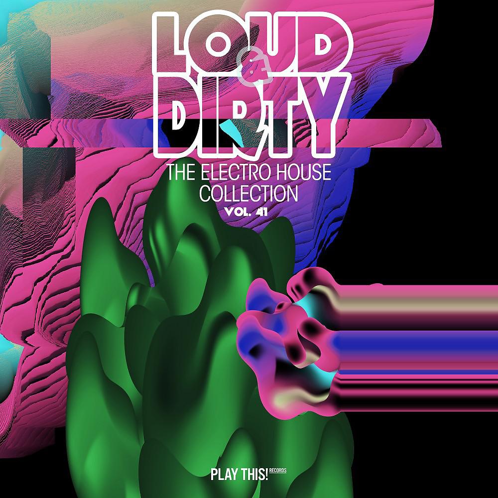 Постер альбома Loud & Dirty: The Electro House Collection, Vol. 41
