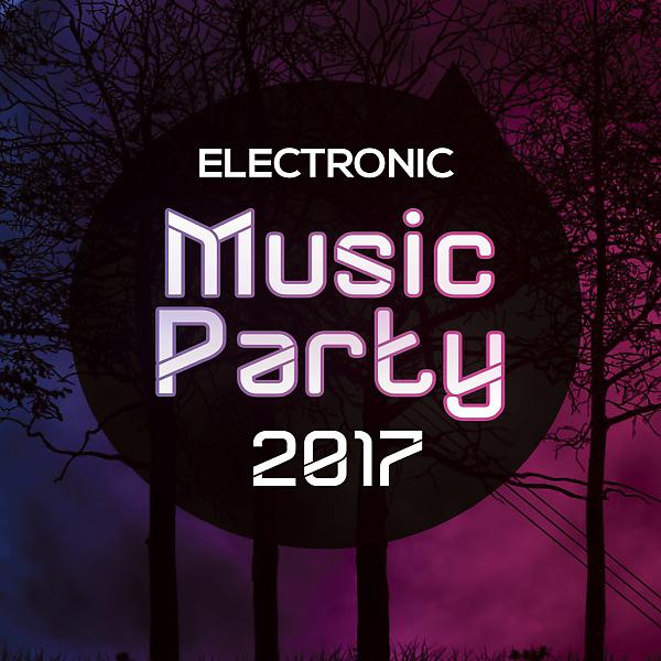 Постер альбома Electronic Music Party 2017