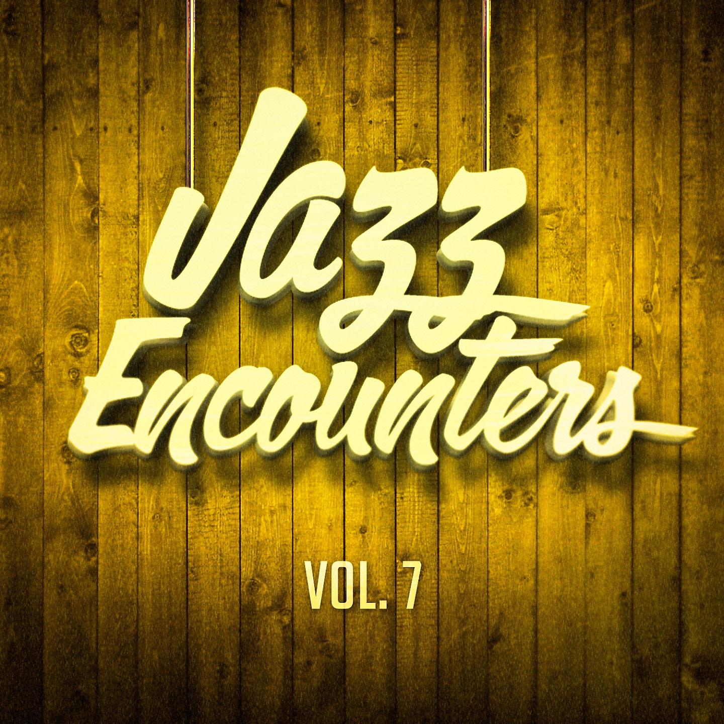 Постер альбома Jazz Encounters: The Finest Jazz You Might Have Never Heard, Vol. 7