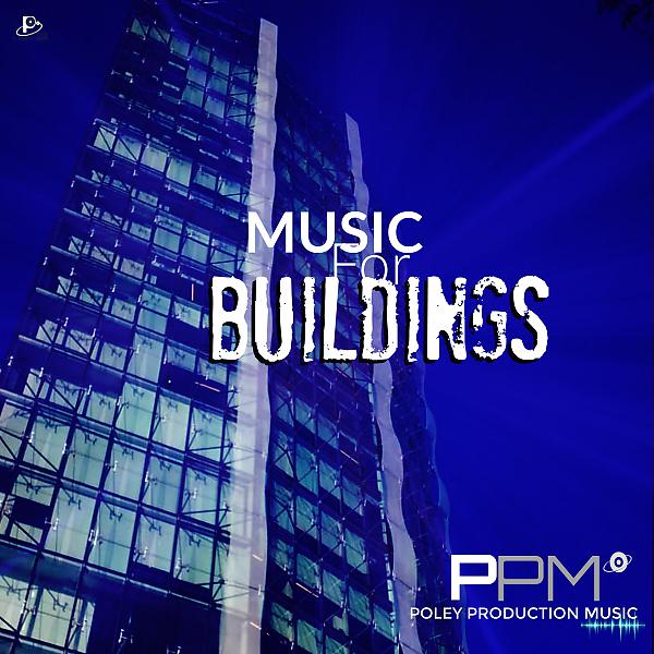 Постер альбома Music For Buildings: Poley Production Music