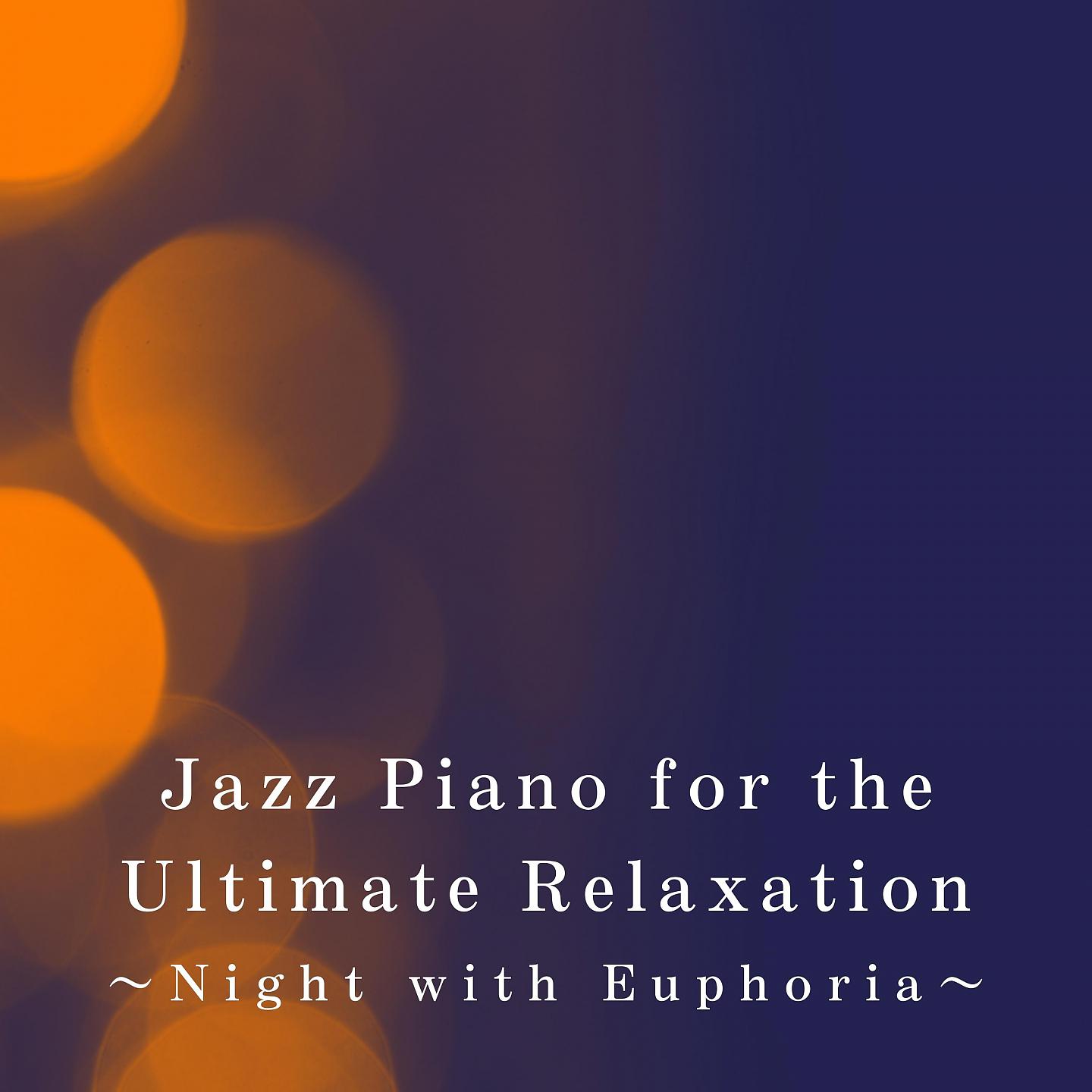 Постер альбома Jazz Piano for the Ultimate Relaxation - Night with Euphoria
