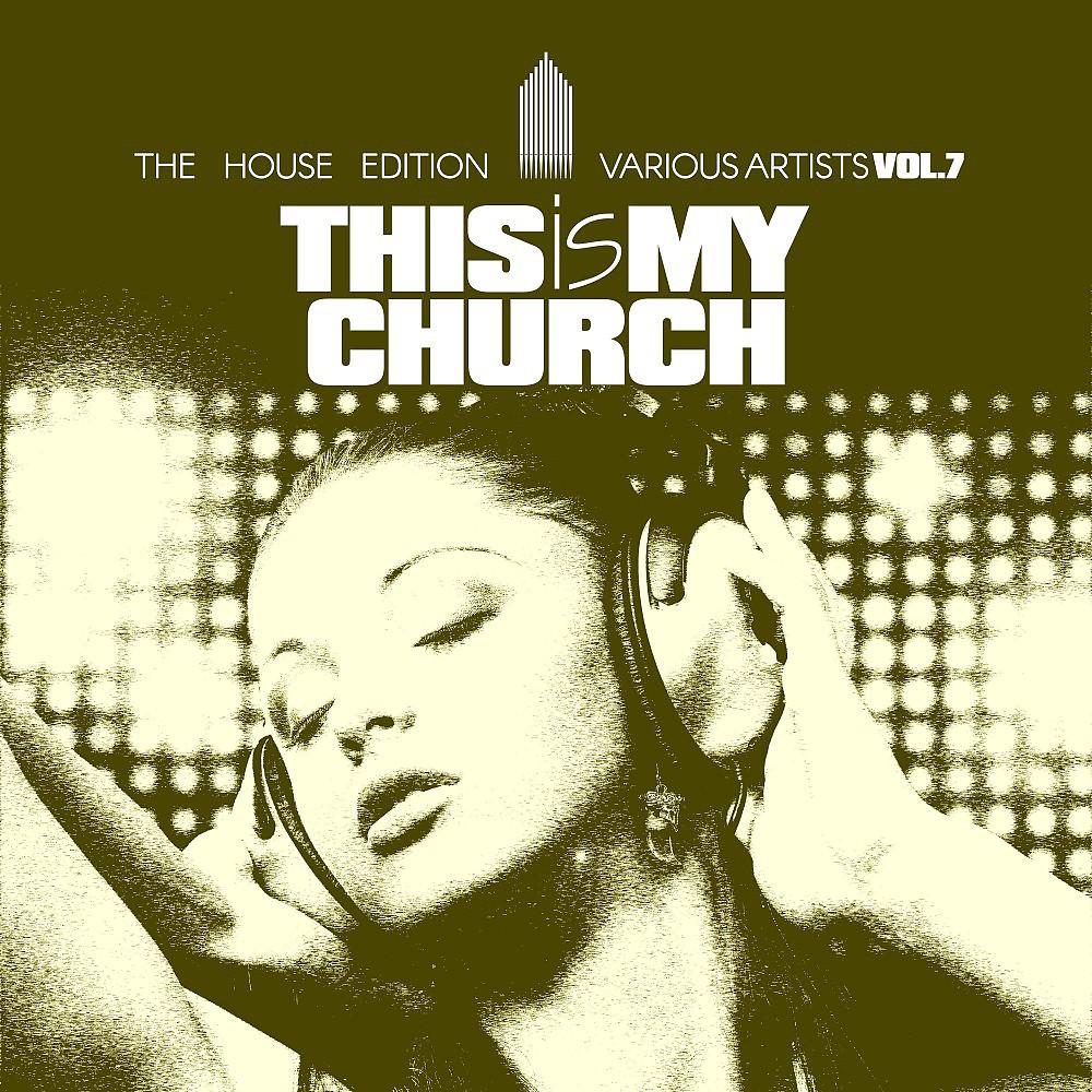 Постер альбома This Is My Church, Vol. 7 (The House Edition)