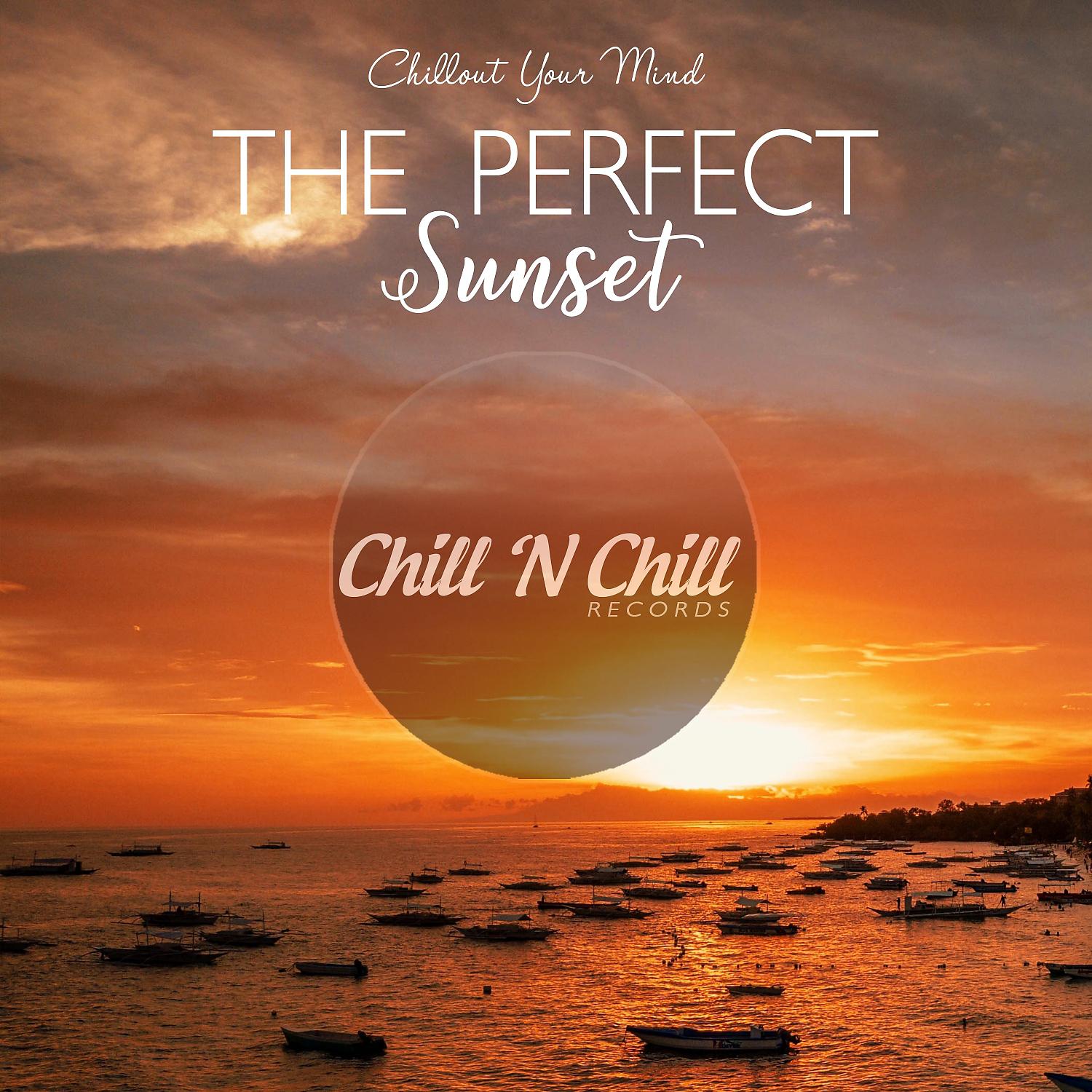 Постер альбома The Perfect Sunset: Chillout Your Mind