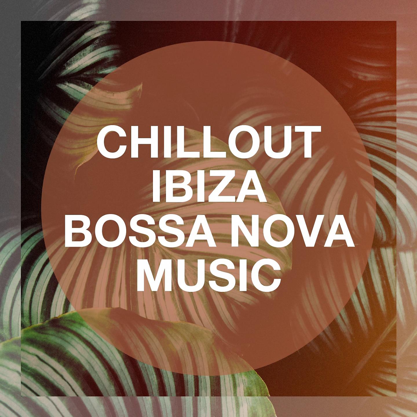 Постер альбома Chillout Ibiza Bossa Nova Music