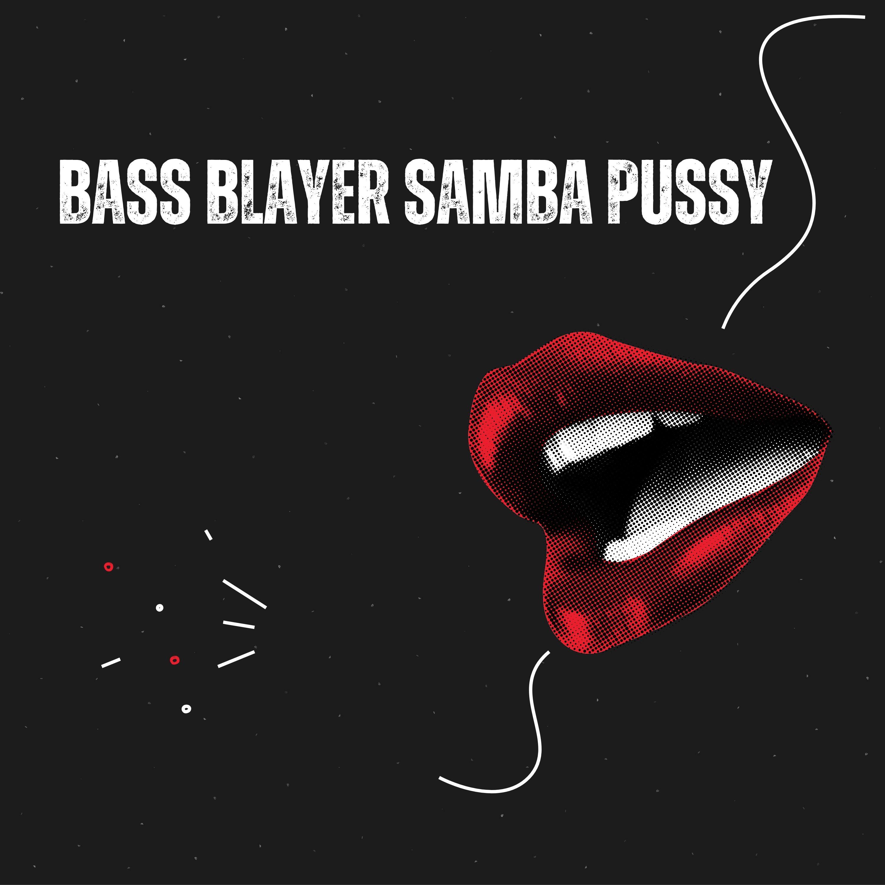 Постер альбома BASS BLAYER SAMBA PUSSY