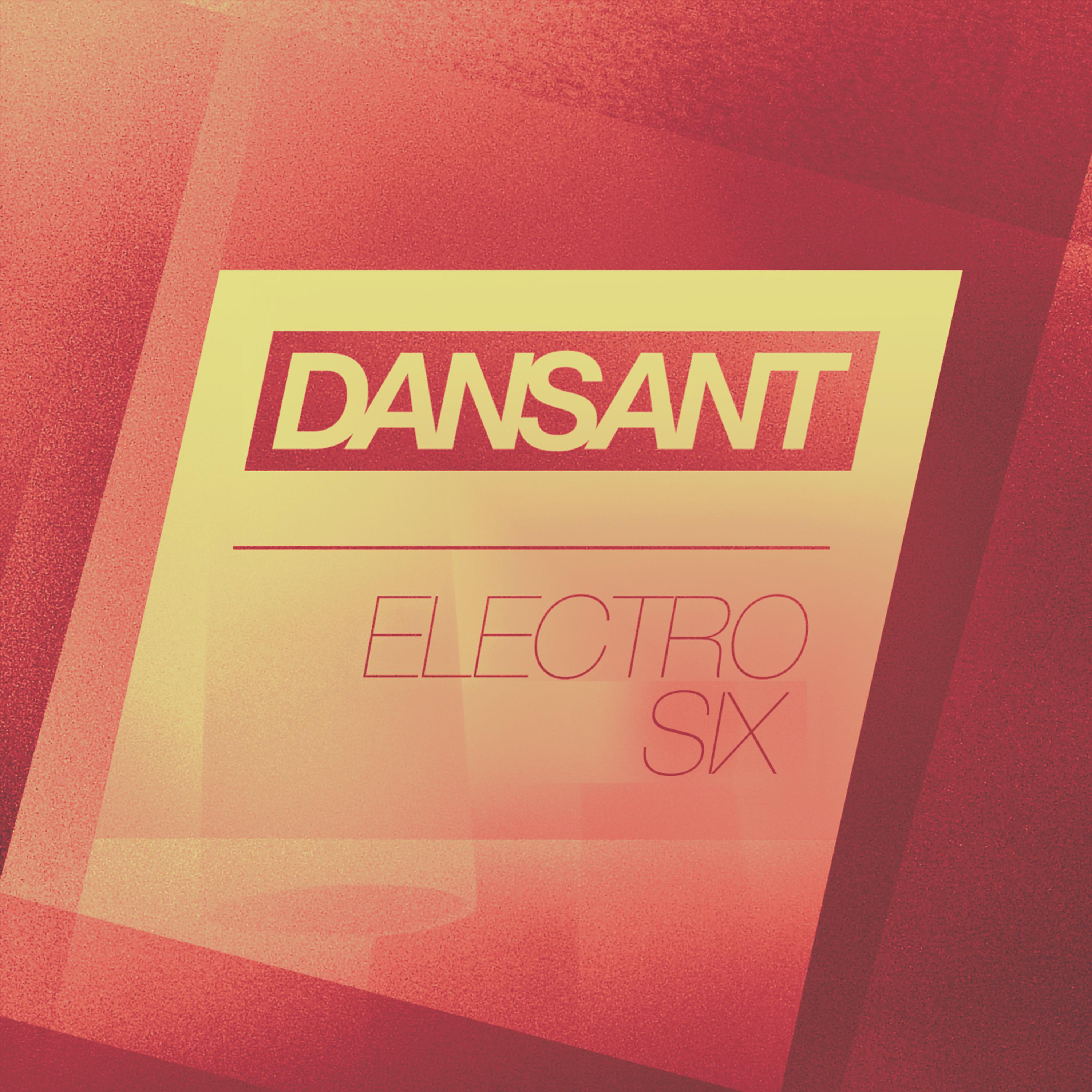 Постер альбома Dansant Electro Six - High-End Electro House Club Collection