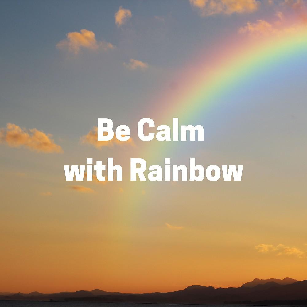 Постер альбома Be Calm with Rainbow