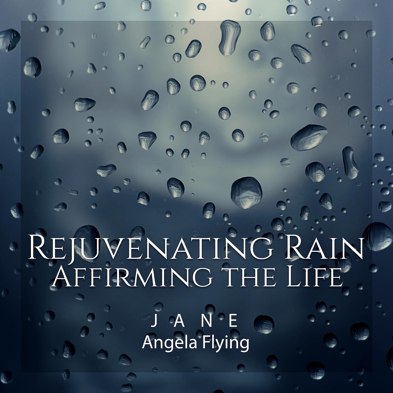 Постер альбома Rejuvenating Rain: Affirming the Life