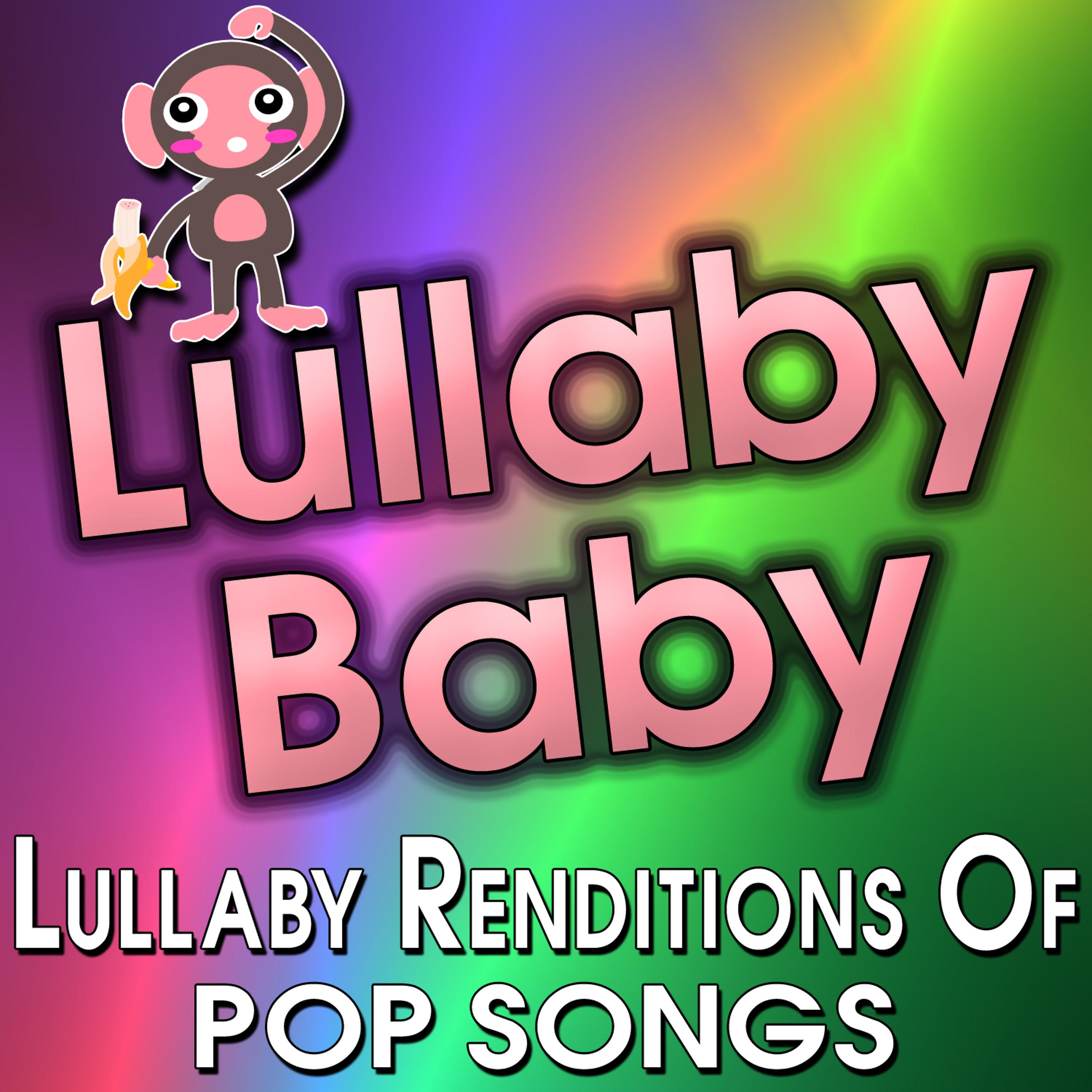 Постер альбома Lullaby Baby - Lullaby Renditions of Pop Songs