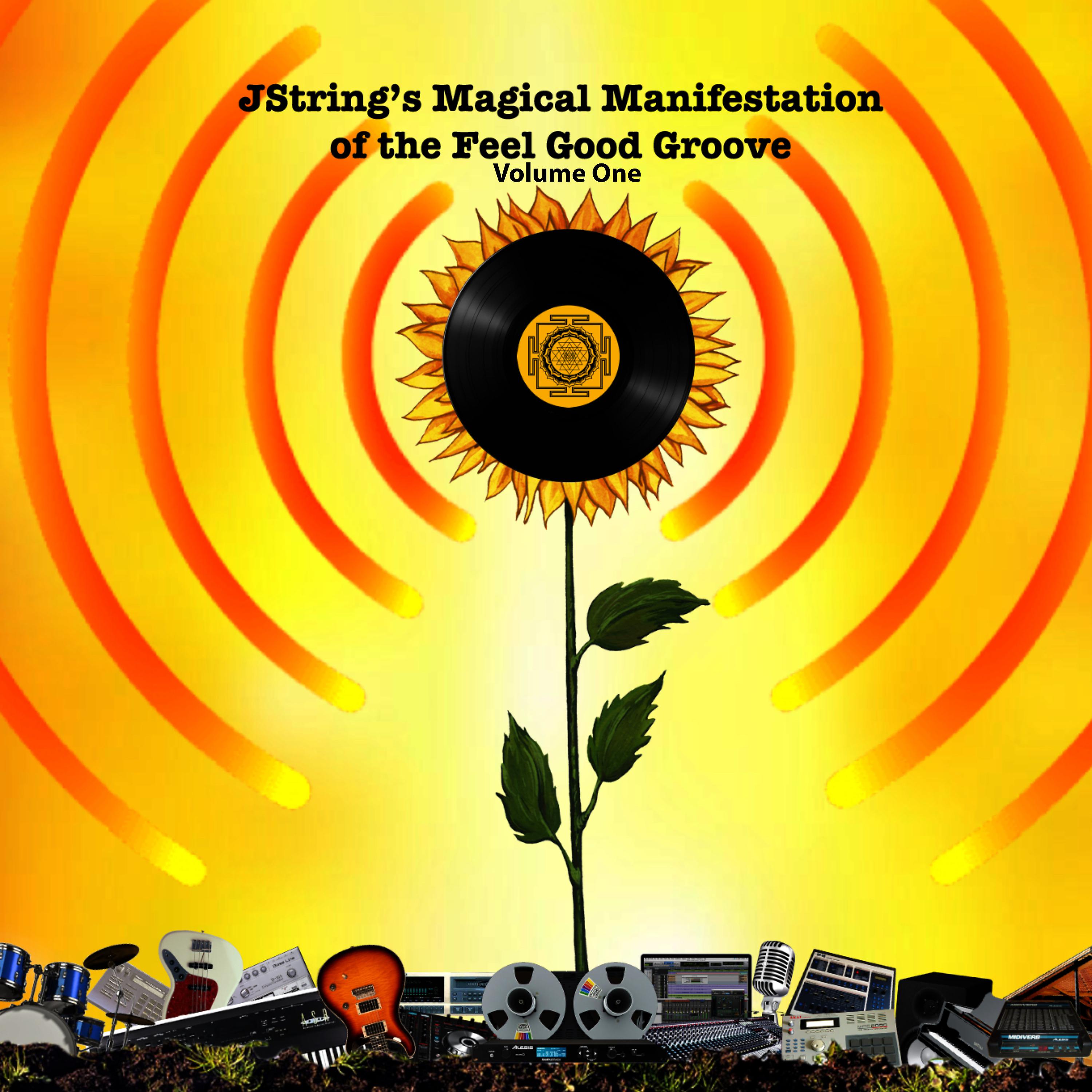 Постер альбома Jstring's Magical Manifestation of the Feel Good Groove, Vol. 1
