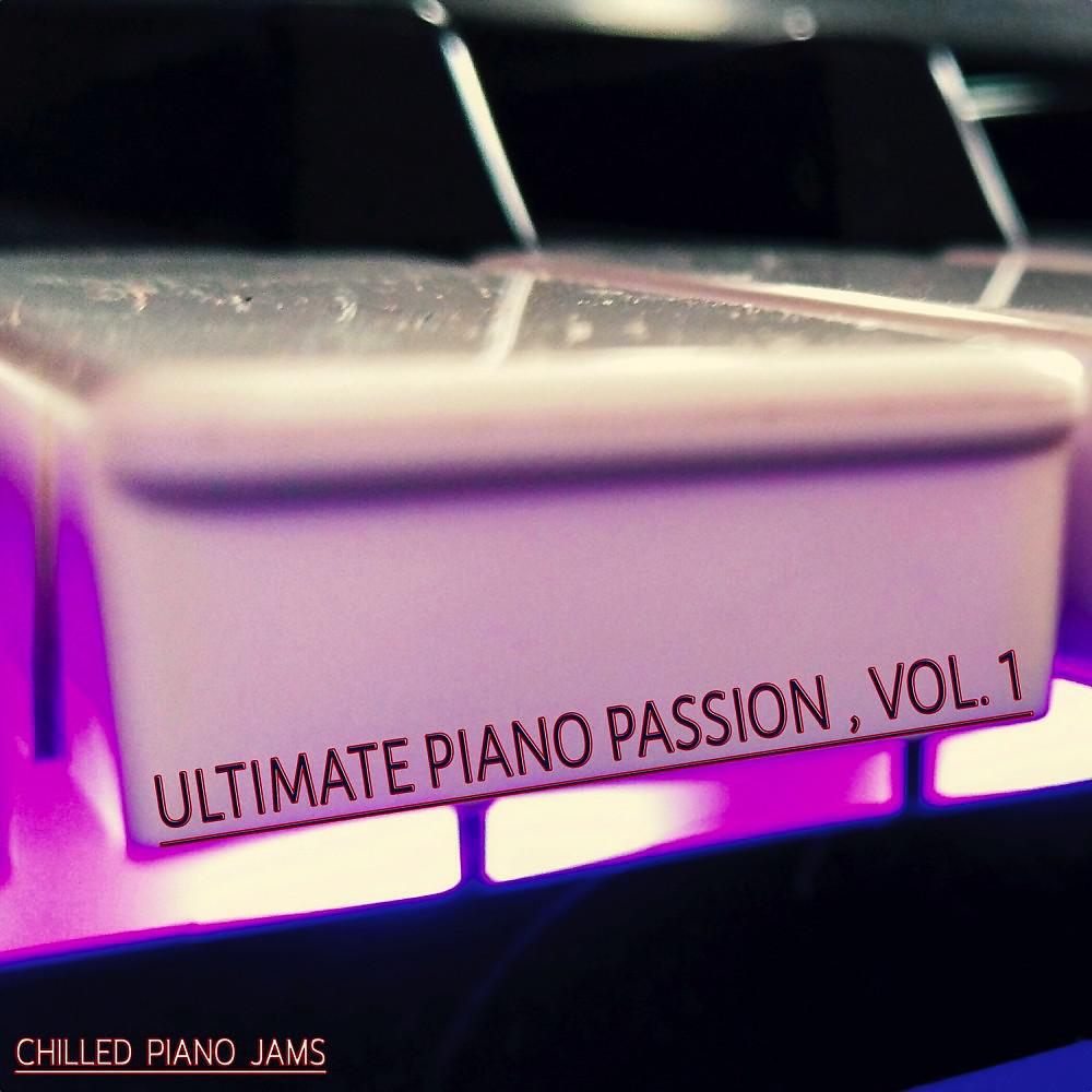 Постер альбома Ultimate Piano Passion, Vol. 1 (Chilled Piano Jams)
