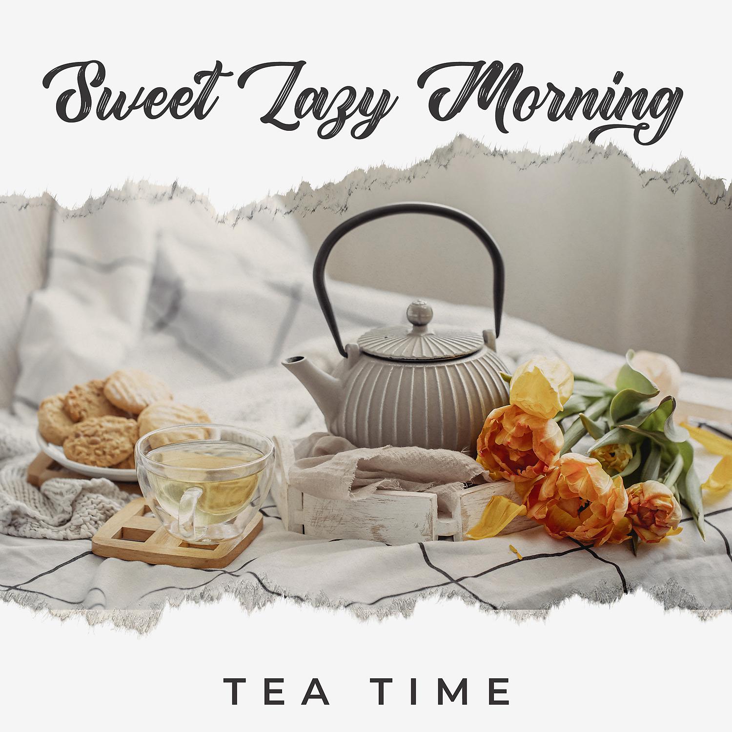 Постер альбома Sweet Lazy Morning: Tea Time - Positive Energetic Instrumental Jazz, Nice Wake Up Music (Groove and Funk)