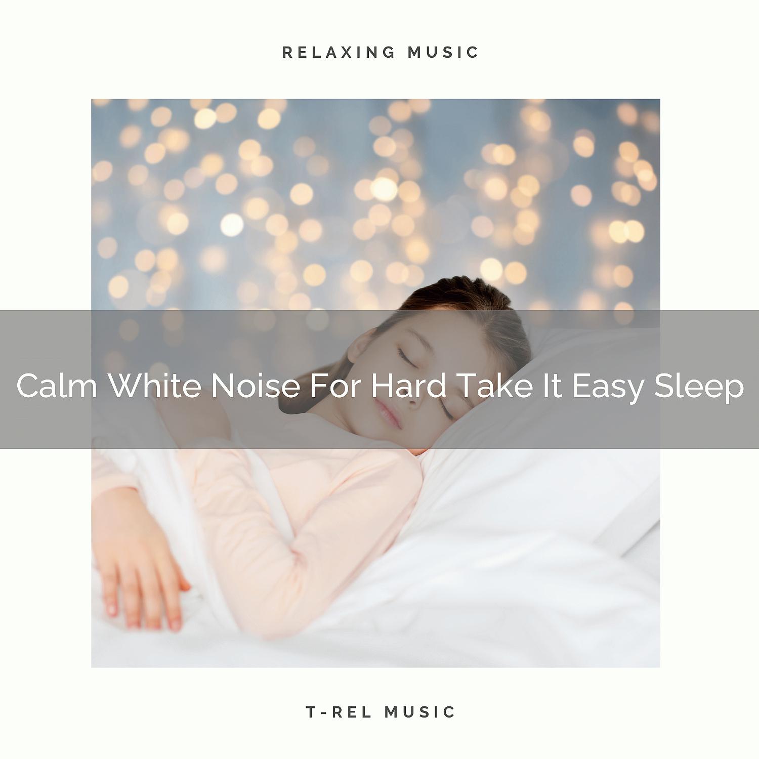 Постер альбома Calm White Noise For Hard Take It Easy Sleep