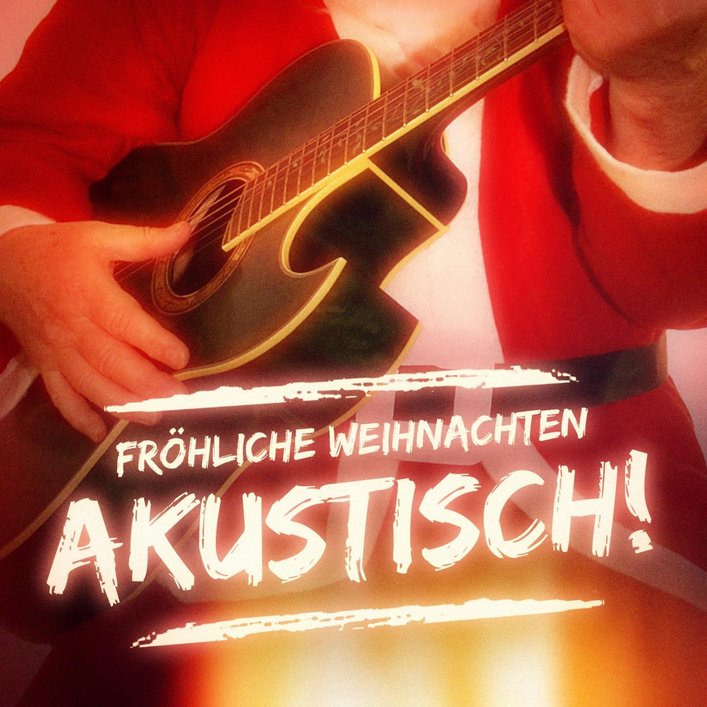 Постер альбома Fröhliche Weihnachten akustisch! (Die Top-40 Weihnachtslieder auf der Gitarre)