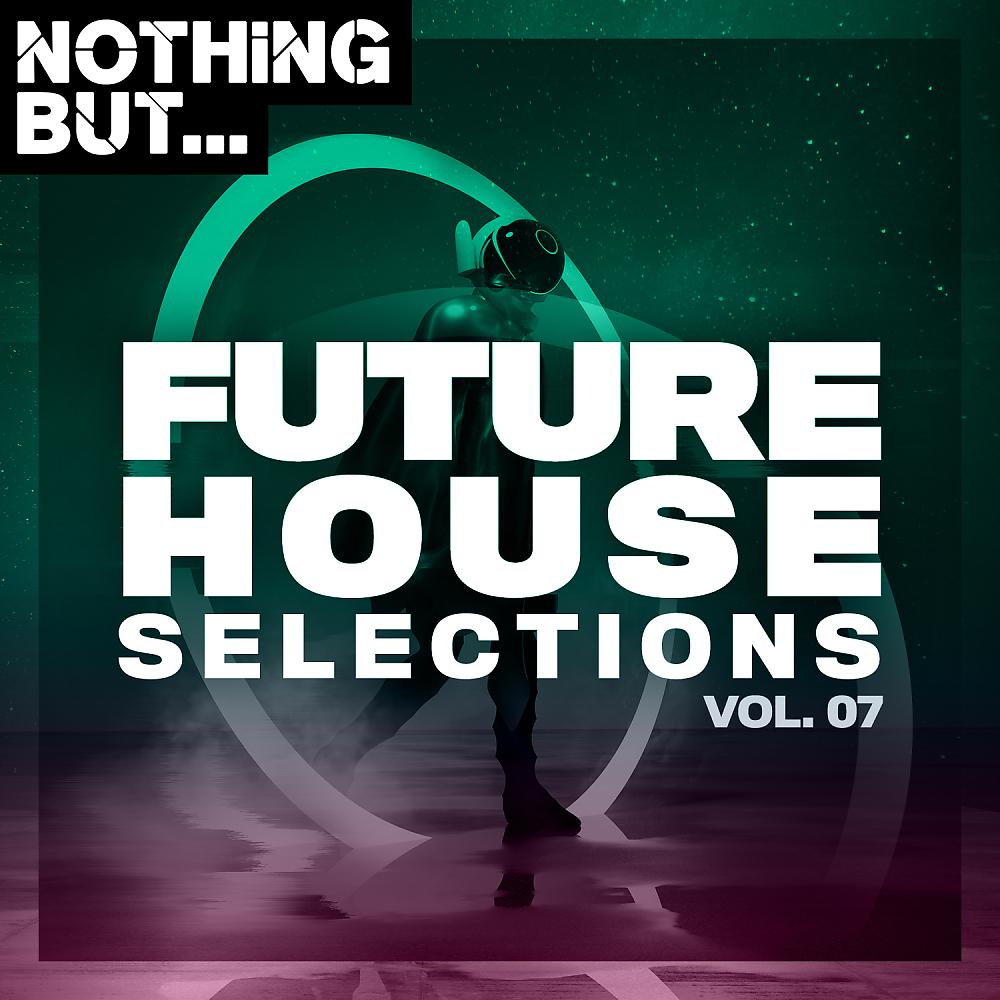 Постер альбома Nothing But... Future House Selections, Vol. 07