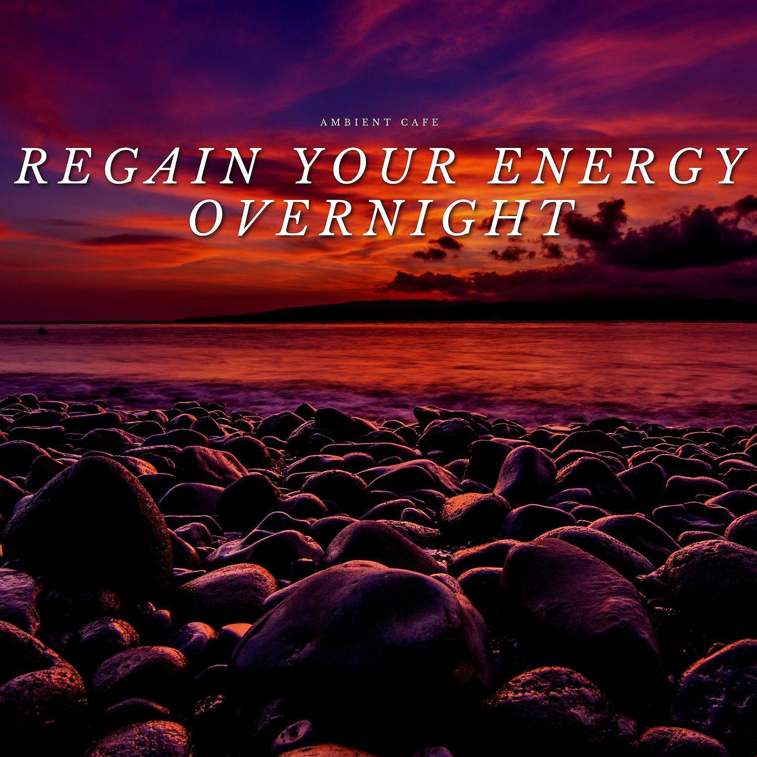 Постер альбома Regain Your Energy Overnight (Sleep with Ocean Waves)