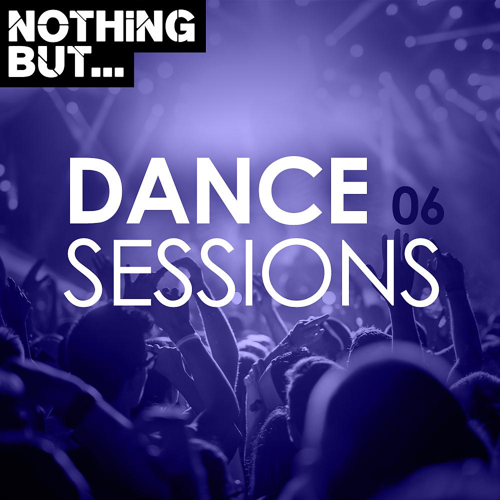 Постер альбома Nothing But... Dance Sessions, Vol. 06