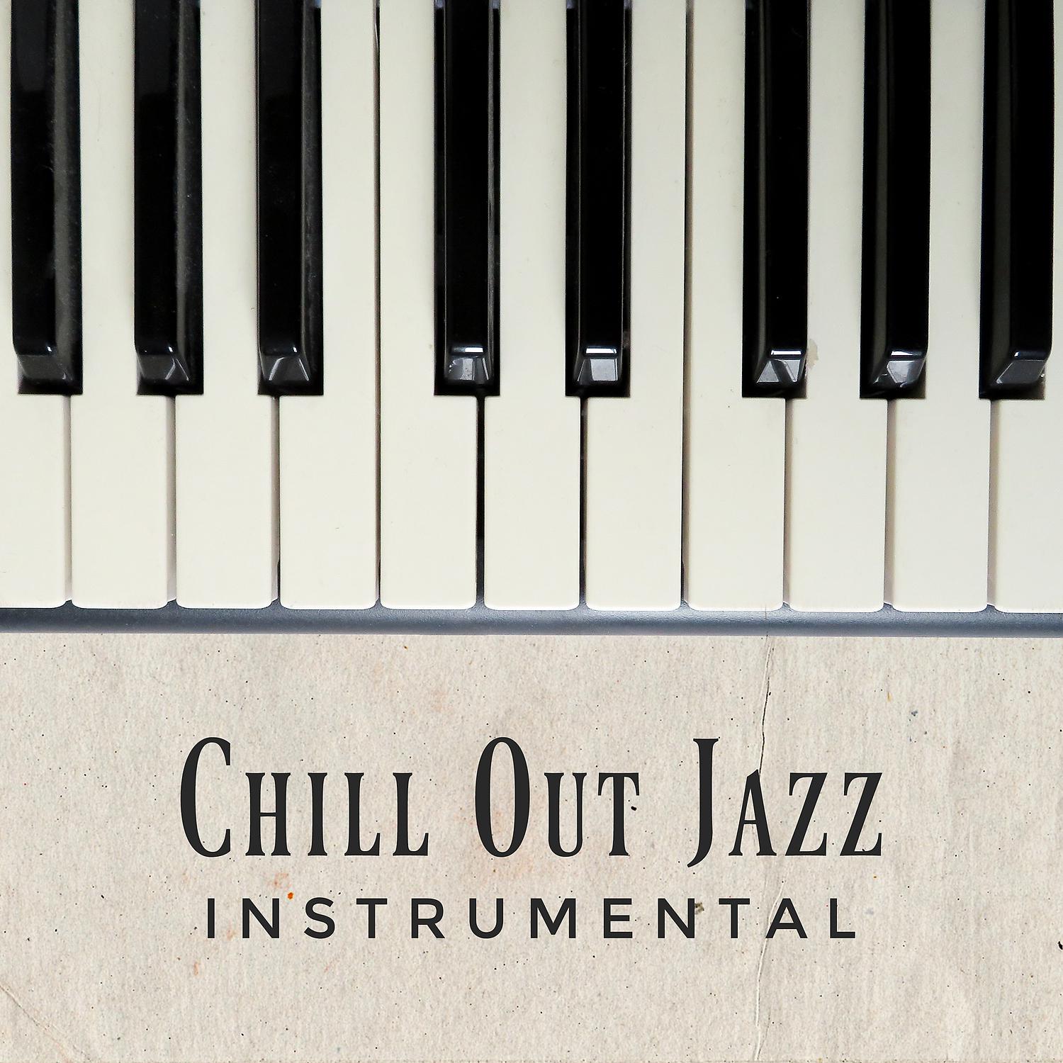 Постер альбома Chill Out Jazz Instrumental: Best Piano Music 2019, Background Sounds for Lovers & Night Date, Total Relaxation